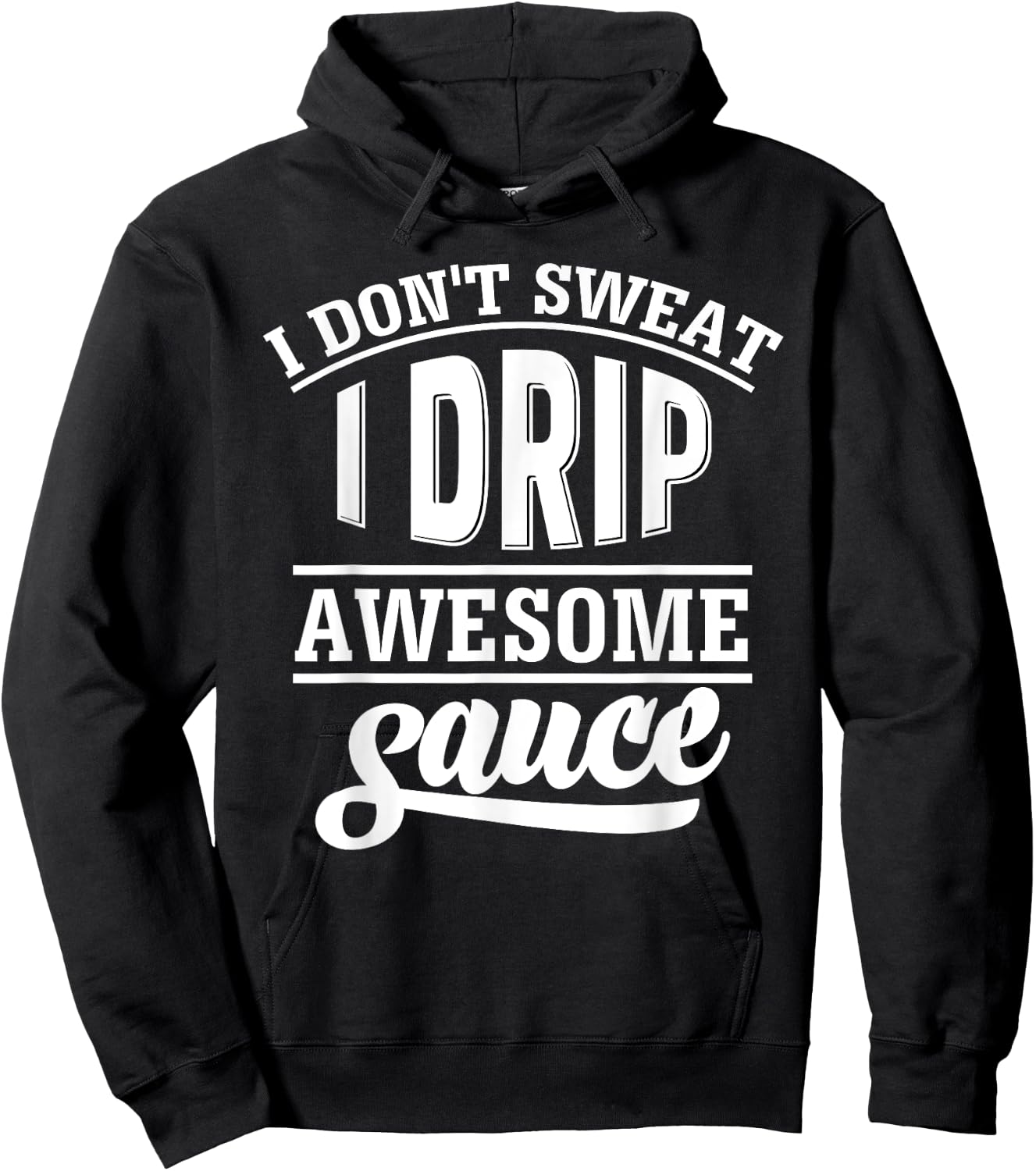 I Don't Sweat I Drip Awesome Sauce Gym Fitness Hoodie - Hoodie | Black