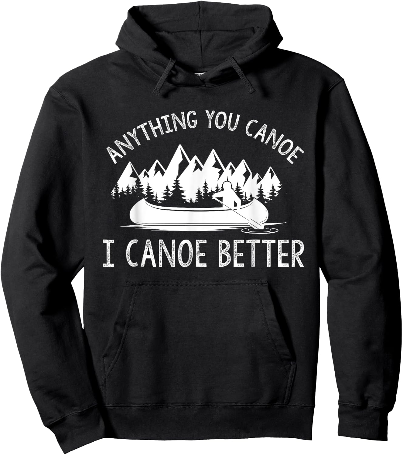 anything you canoe, I canoe better funny canoe lovers gift Hoodie - Hoodie | Black