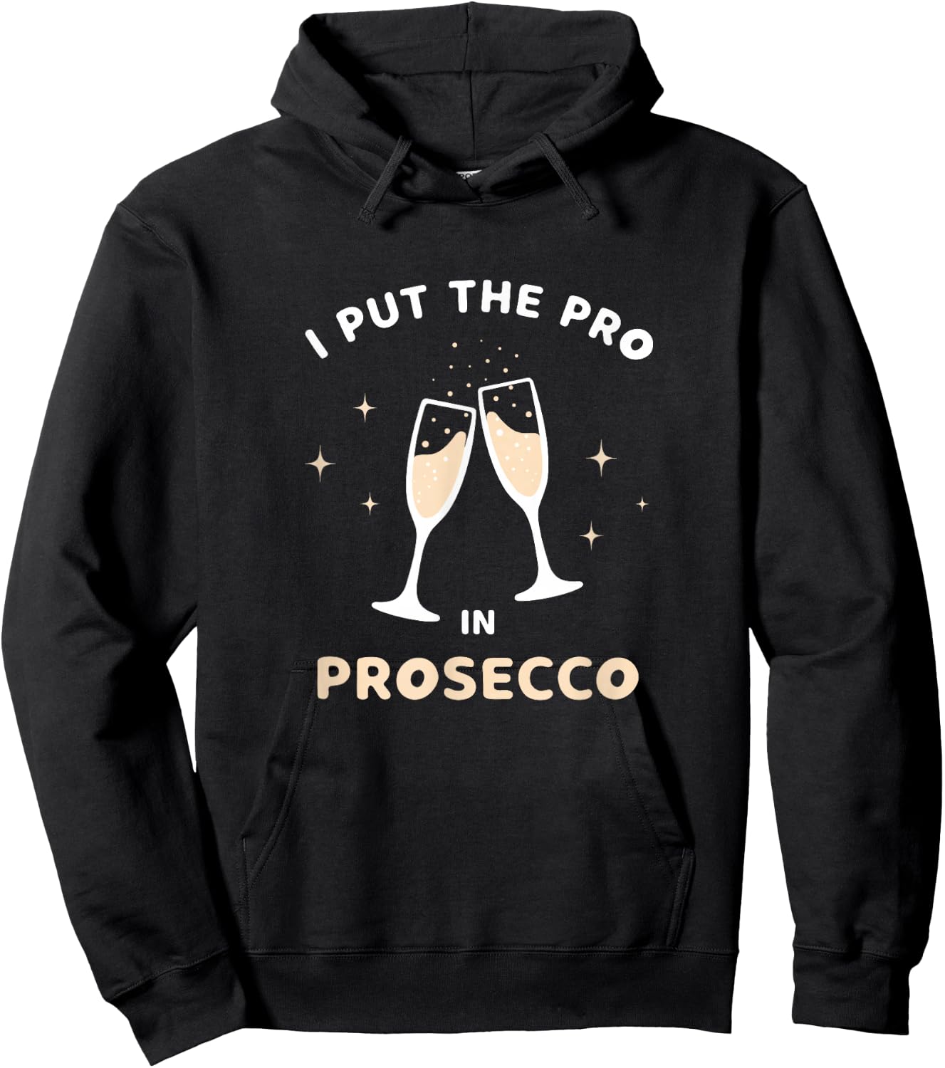 I Put The Pro in Prosecco Funny Sparkling Wine Champagne Hoodie - Hoodie | Black