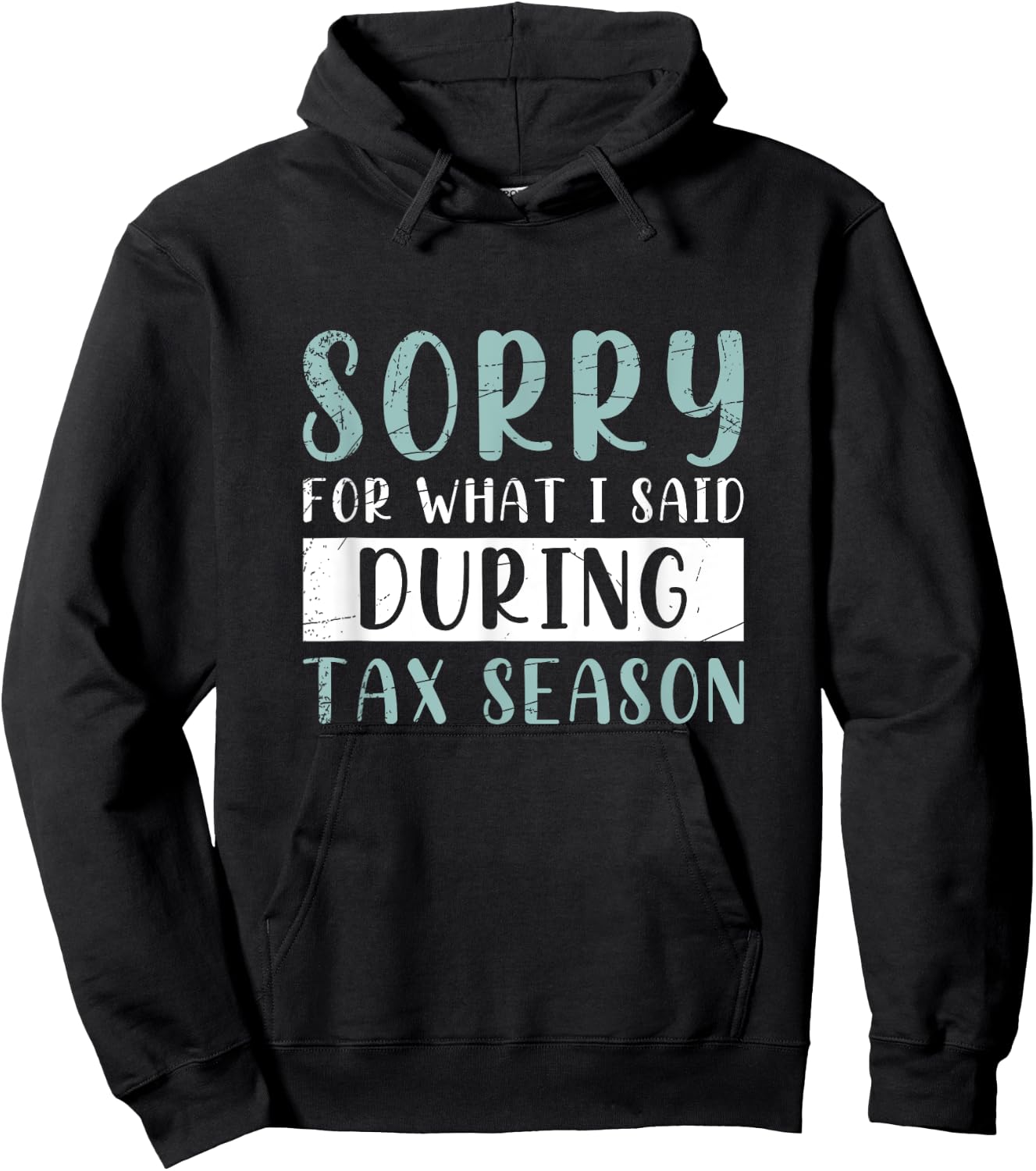 Sorry For What I Said During Tax Season Tax Hoodie - Hoodie | Black