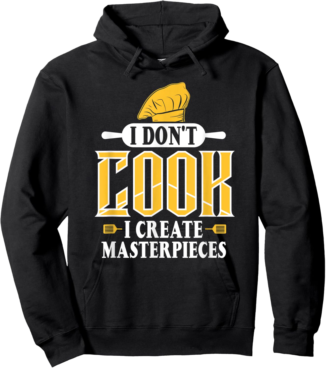 I Don't Cook I Create Masterpieces Funny Chefs Cooks Hoodie - Hoodie | Black