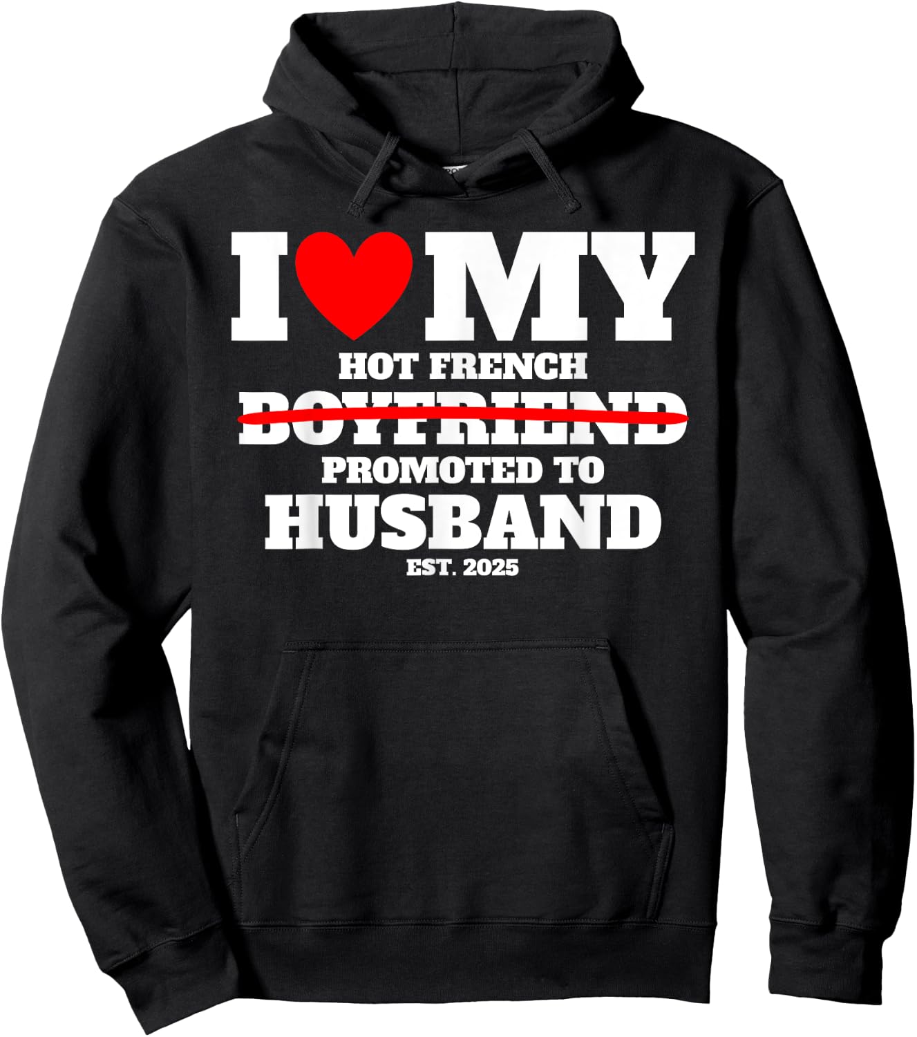 I Love My Hot French Boyfriend Promoted to Husband 2025 Fun Hoodie - Hoodie | Black
