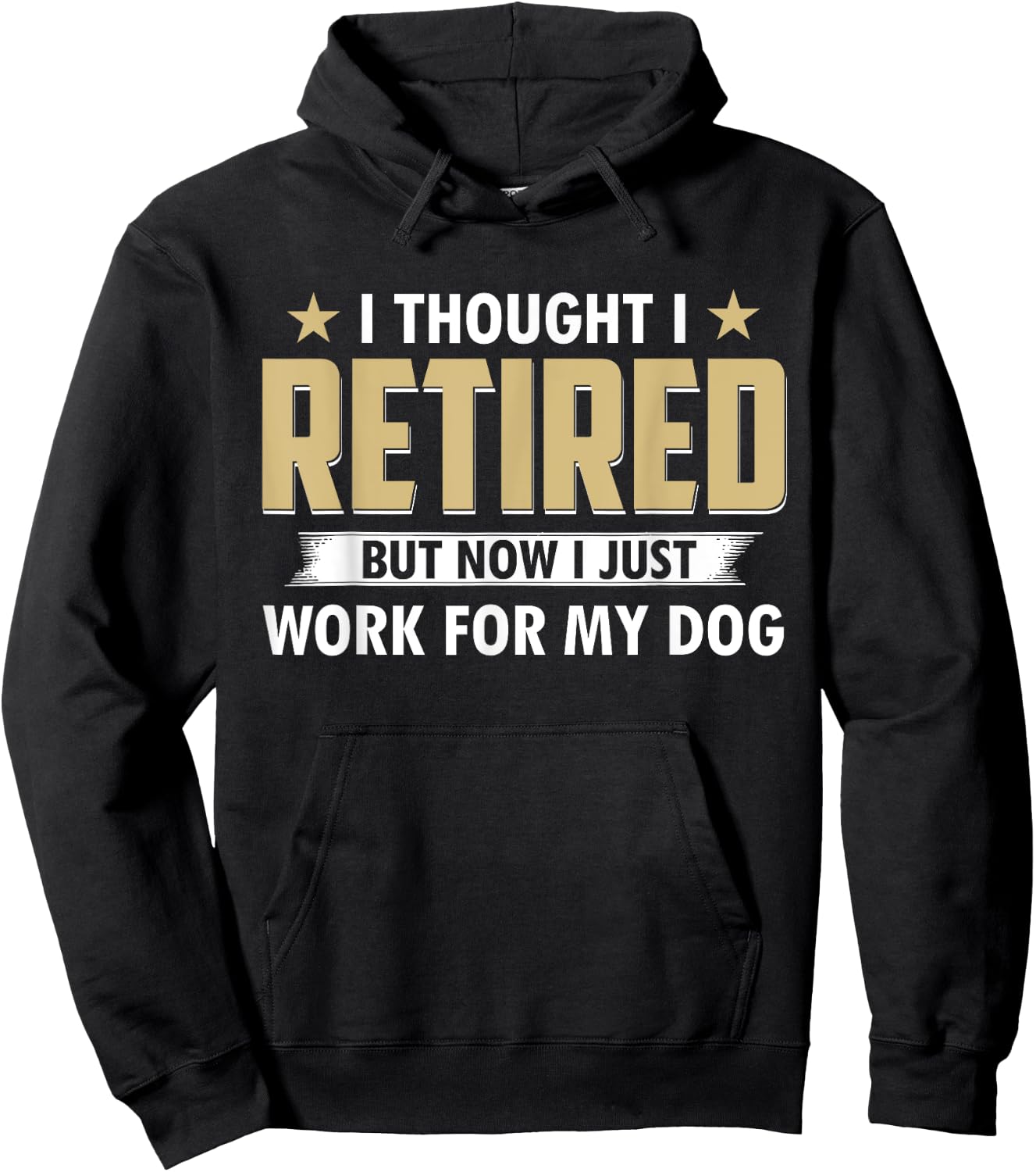Funny I Thought I Retired But Now I Just Work For My Dog Hoodie - Hoodie | Black