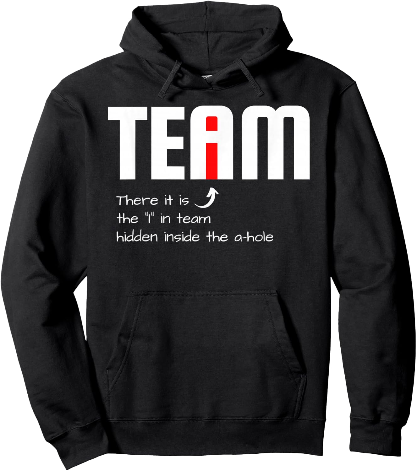 Funny Sarcastic Teammate I Found The I In Team Hidden A Hole Hoodie - Hoodie | Black