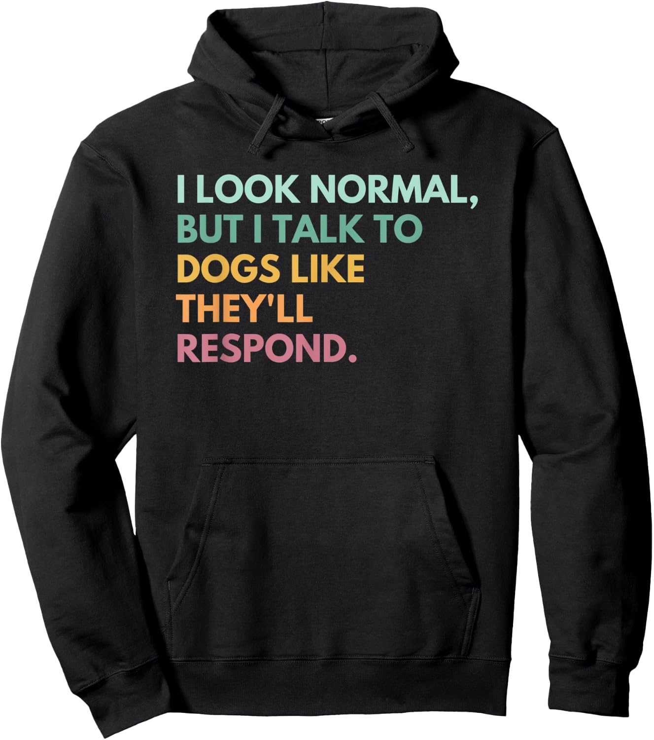 I Look Normal But I Talk To Dogs Like They'll Respond Hoodie - Hoodie | Black
