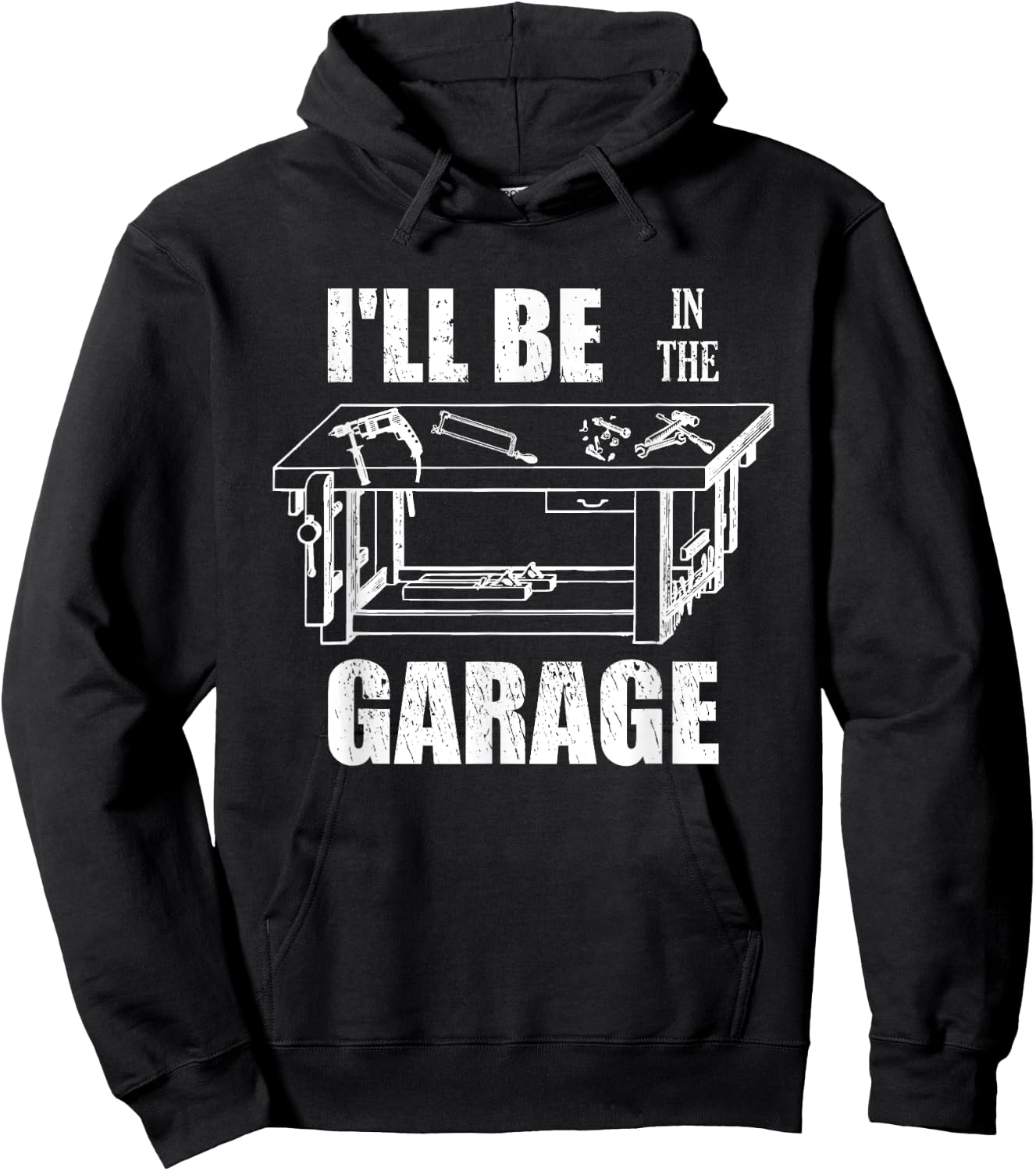 I'll Be In The Garage Funny Handyman Workbench Tinkerer Gift Hoodie - Hoodie | Black