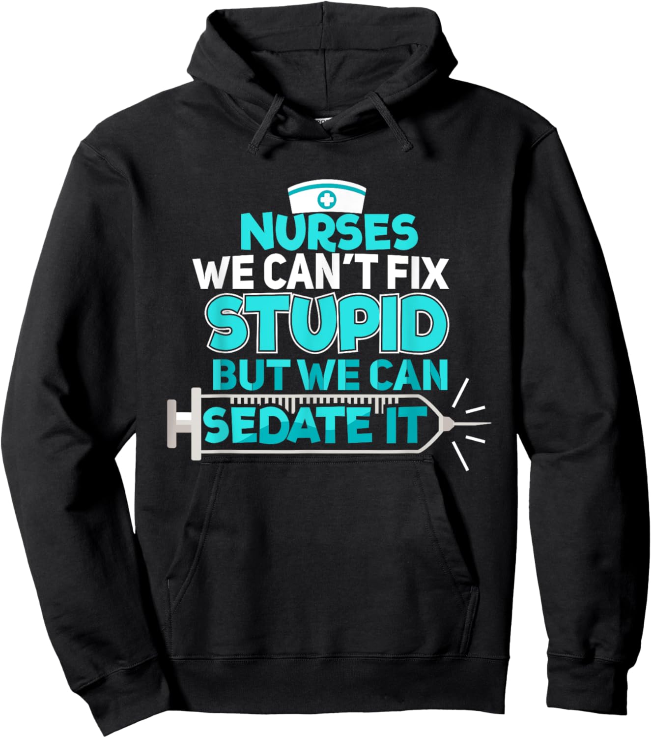 Nurses We Can't Fix Stupid But We Can Sedate It Nurse Hoodie - Hoodie | Black