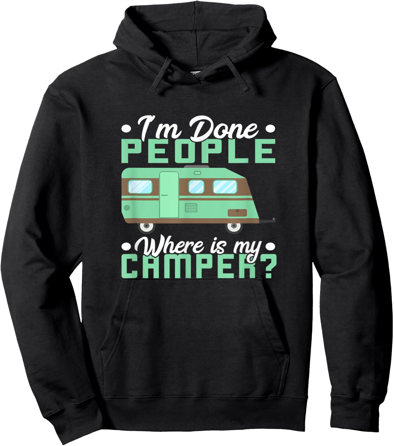 Camping I'm Done People Where Is My Camper Teardrop Trailer Hoodie - Hoodie | Black