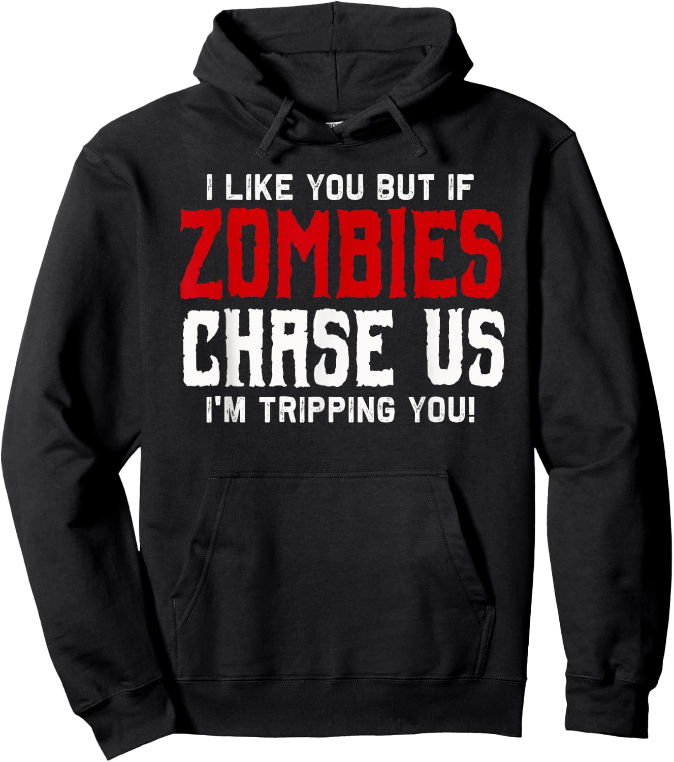 I like you but if Zombies chase us I'm tripping you! | Funny Hoodie - Hoodie | Black