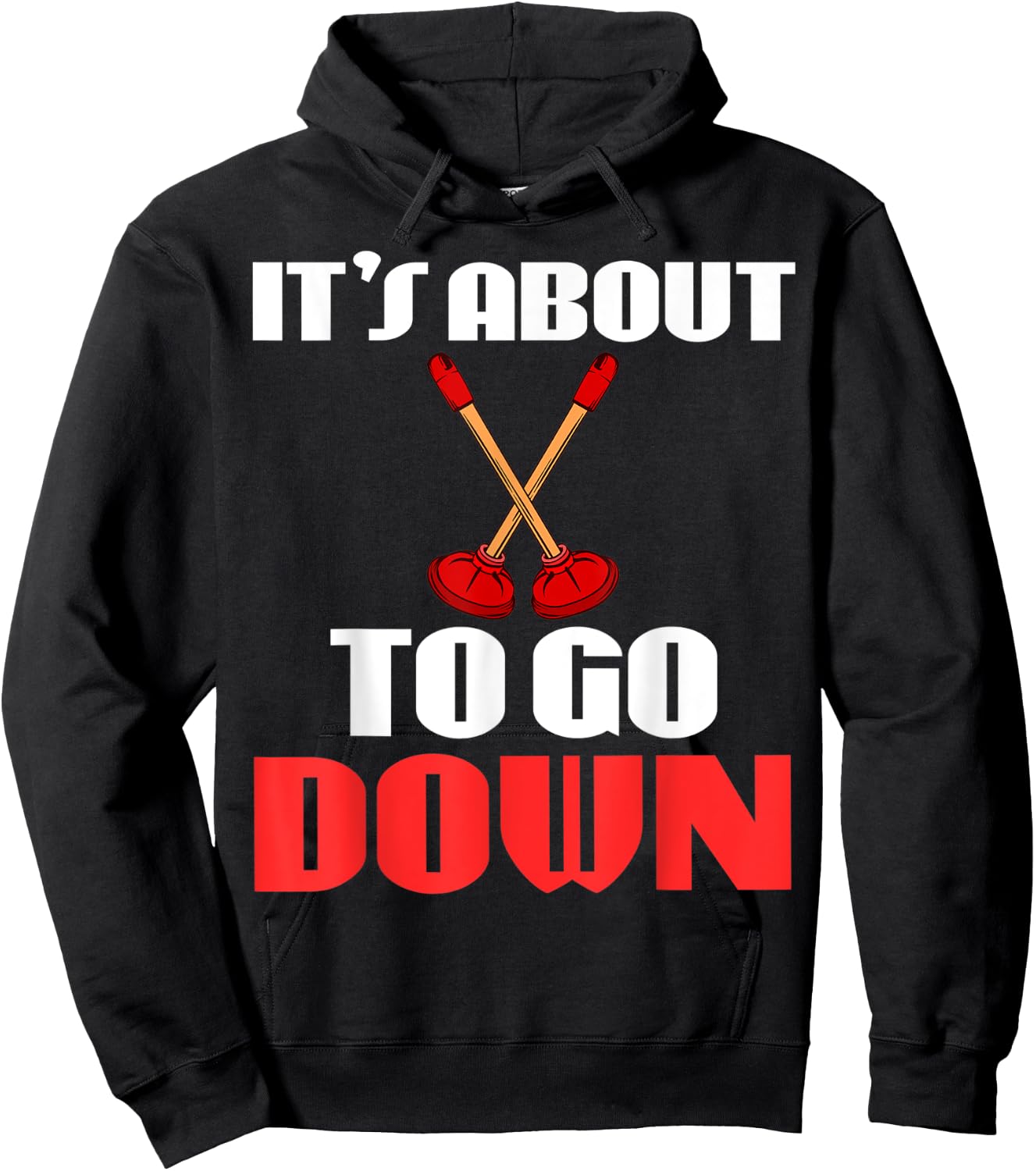 It's About To Go Down Joke Funny Plumber's Plunger Garment Hoodie - Hoodie | Black