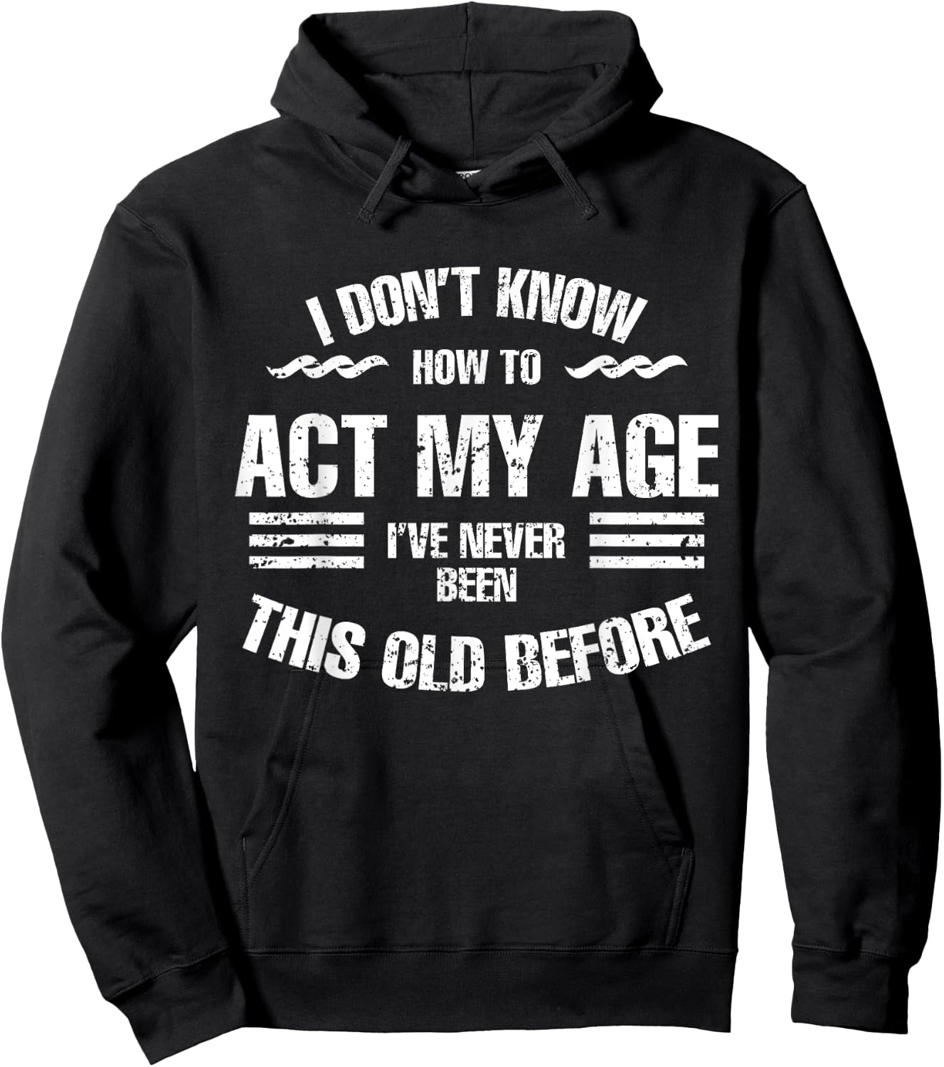 I Don't Know How To Act My Age Funny Old People Sayings Hoodie - Hoodie | Black