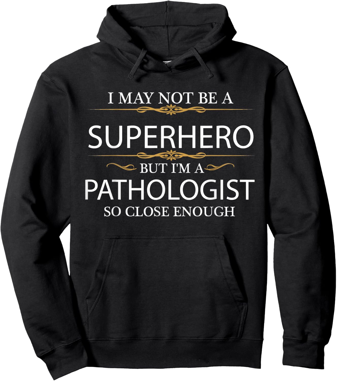 May not be a Superhero but I'm a Pathologist Doctor Gift Hoodie - Hoodie | Black