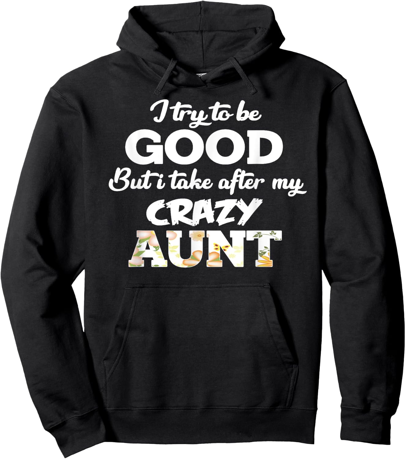 I Try To Be Good But I Take After My Crazy Aunt - Floral Hoodie - Hoodie | Black