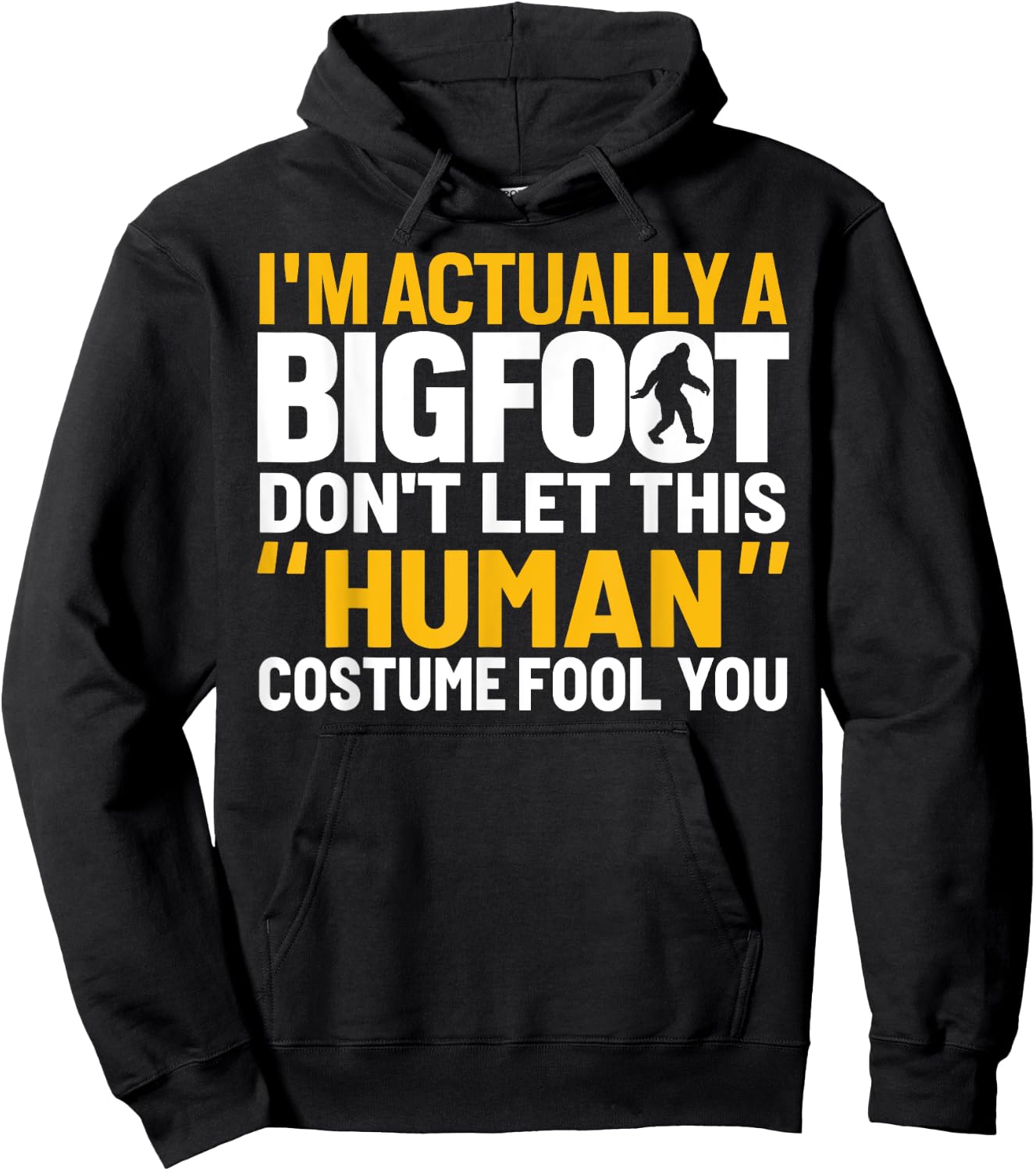 Don't Let This Human Costume Fool You I'm Actually A Bigfoot Hoodie - Hoodie | Black