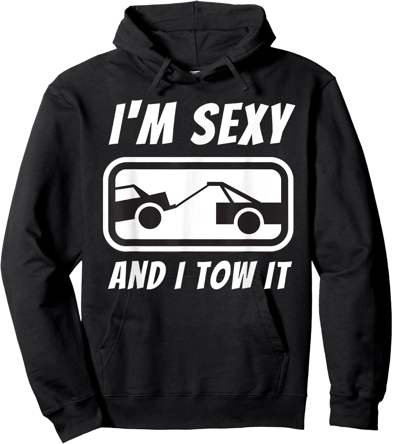 I'm Sexy And I Tow It - Tow Truck Driver & Tow Operator Hoodie - Hoodie | Black