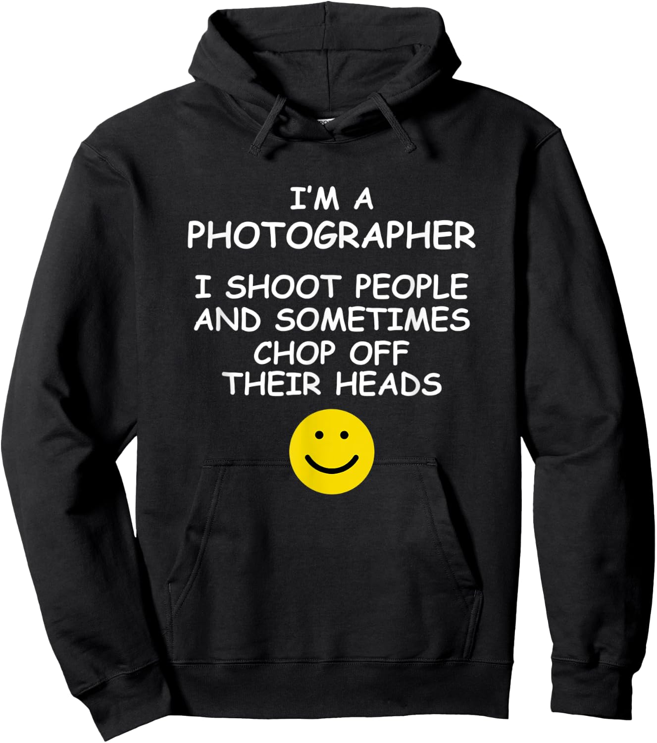 I'm a Photographer I Shoot People and Chop of Their Heads Hoodie - Hoodie | Black