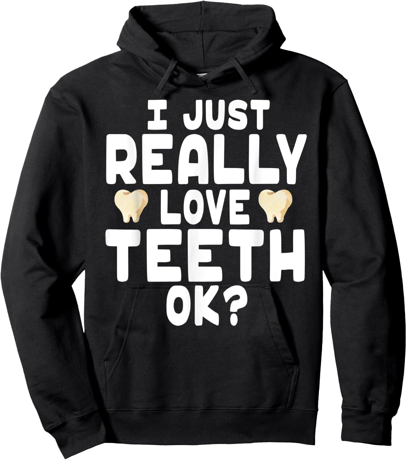 I Just Really Love Teeth OK? - Cute Dentist Hoodie - Hoodie | Black