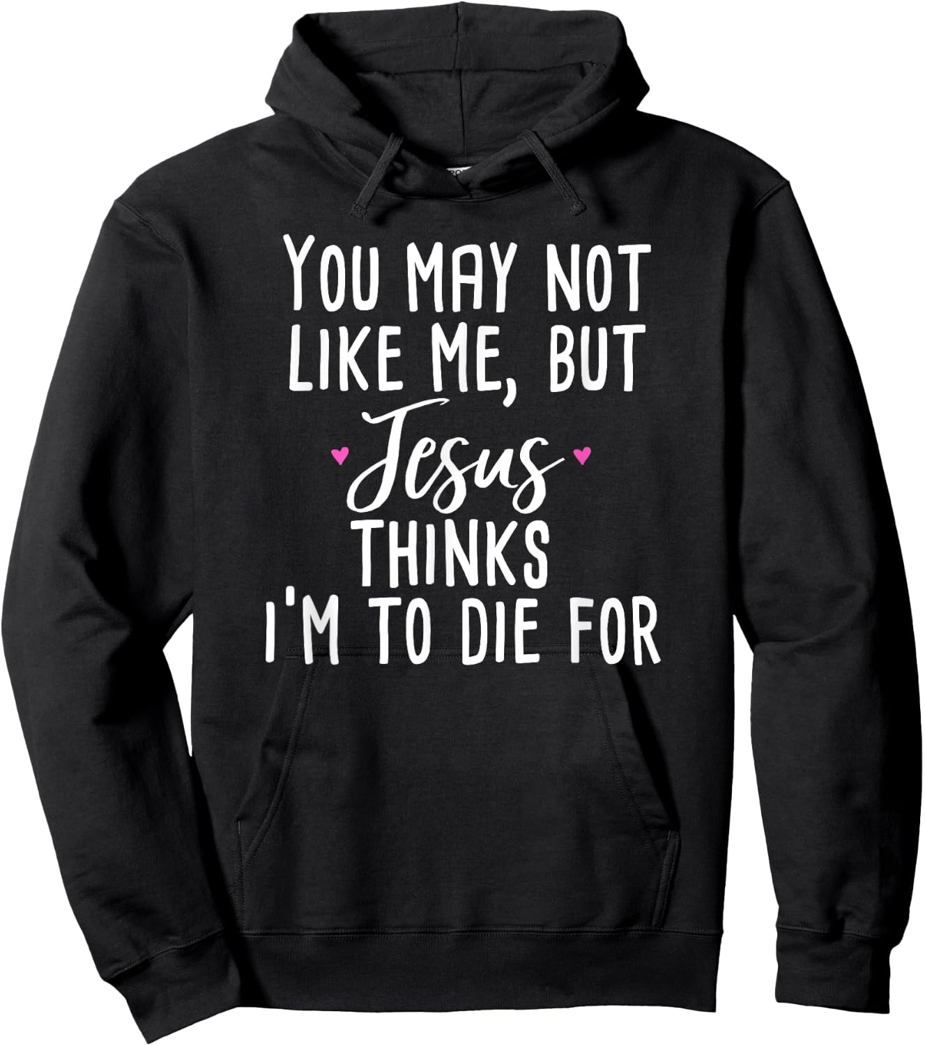 You May Not Like Me But Jesus Thinks I'm to Die For Shirt Hoodie - Hoodie | Black