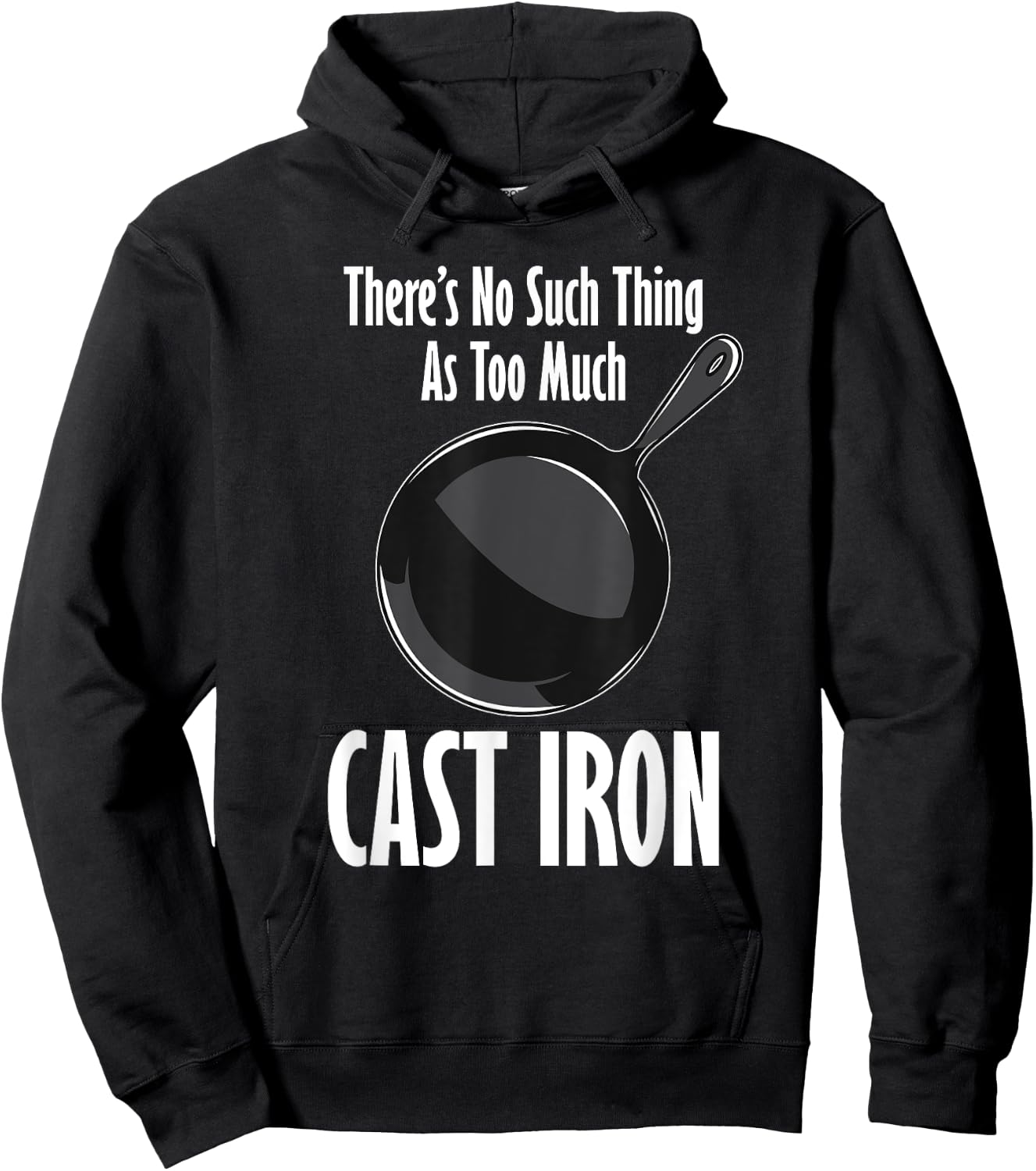 Funny Cast Iron Cooking Shirt No Such Thing As Too Much Hoodie - Hoodie | Black