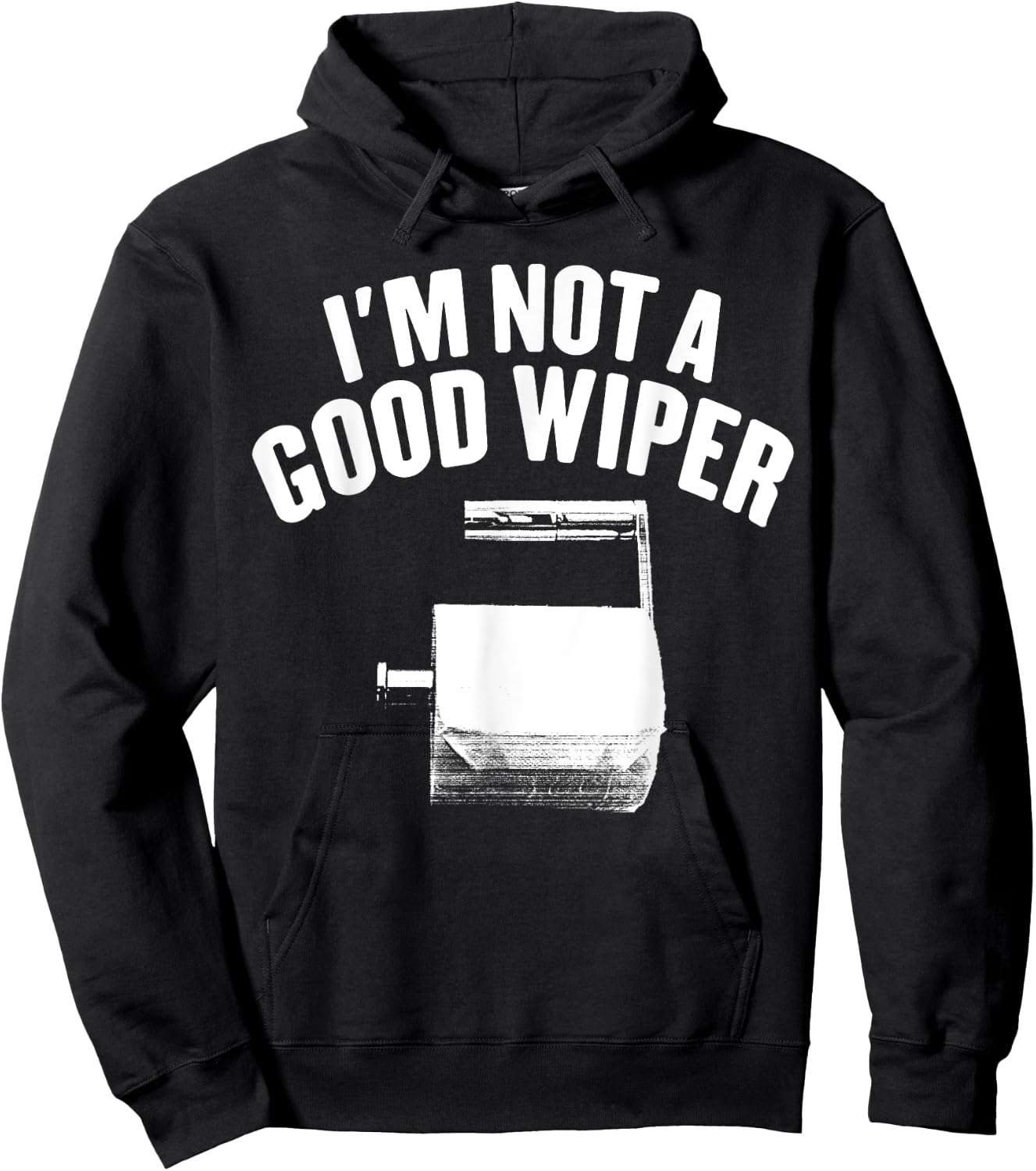 I'm Not A Good Wiper Saying Funny Inappropriate Men Women Hoodie - Hoodie | Black