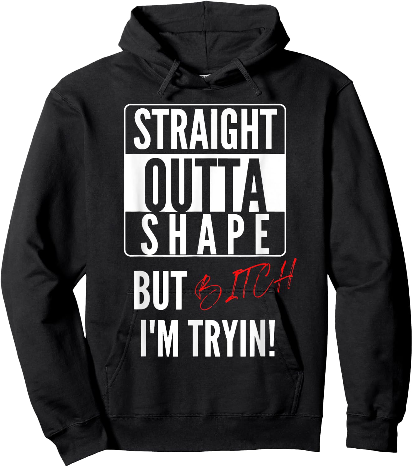 Straight Outta Shape But I'm Trying B.itch Hoodie - Hoodie | Black