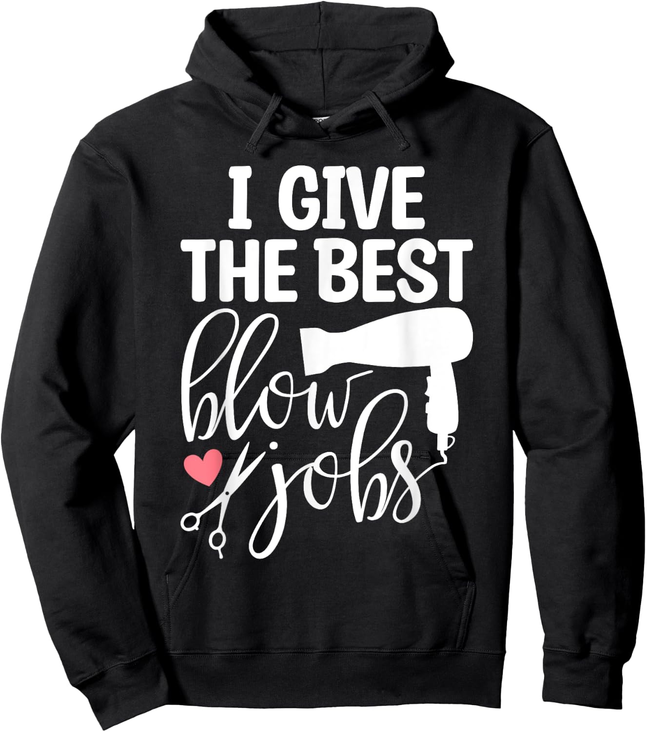 I Give The Best Blow Hair Jobs Funny Hairdresser Hairstylist Hoodie - Hoodie | Black