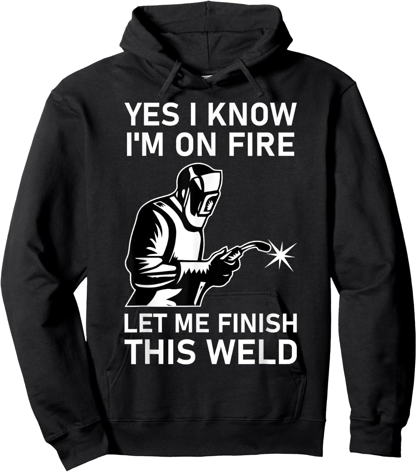 Yes I Know I'm On Fire Let Me Finish This Weld Welder Hoodie - Hoodie | Black