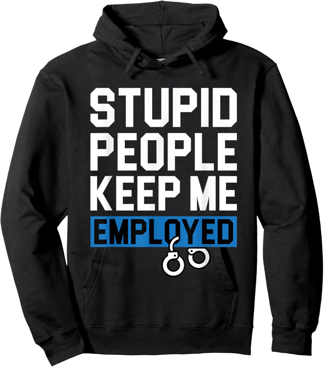 Stupid People Keep Me Employed - Blue Line Police Cop Hoodie - Hoodie | Black