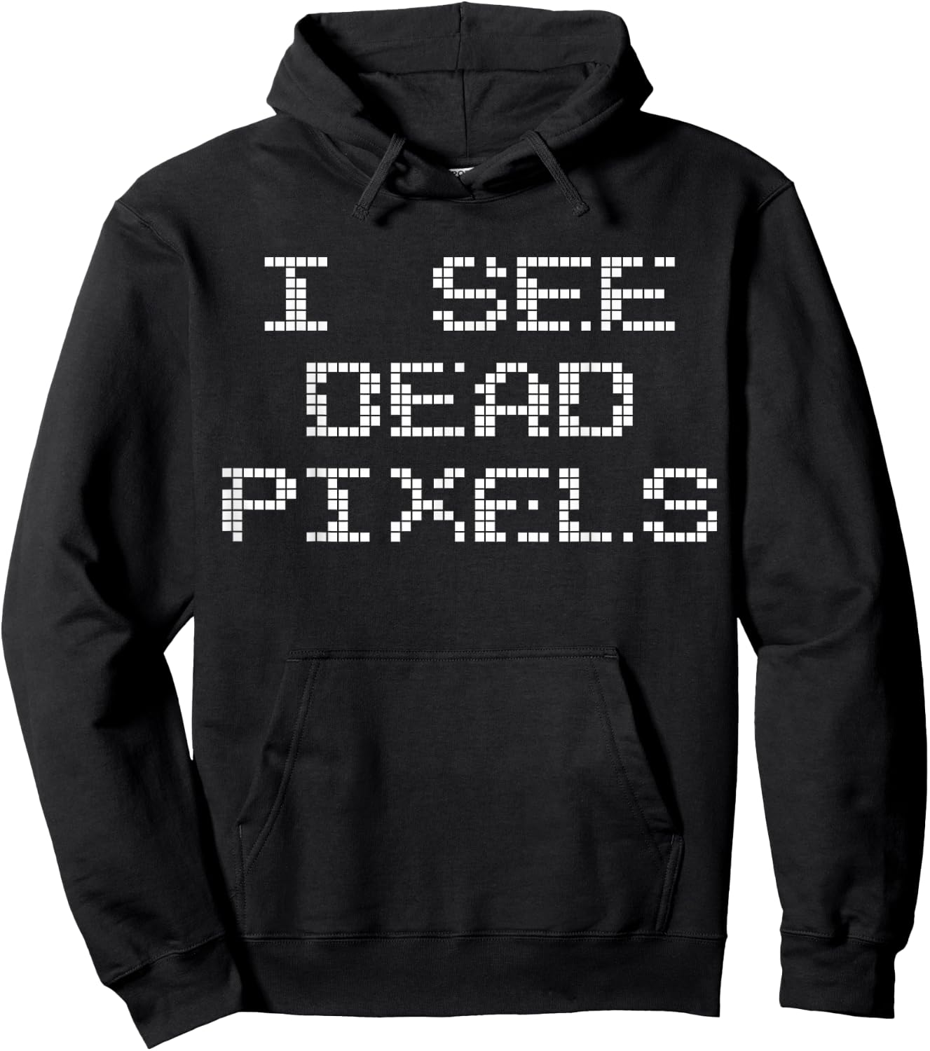 I SEE DEAD PIXELS | A design that says I See Dead Pixels Hoodie - Hoodie | Black