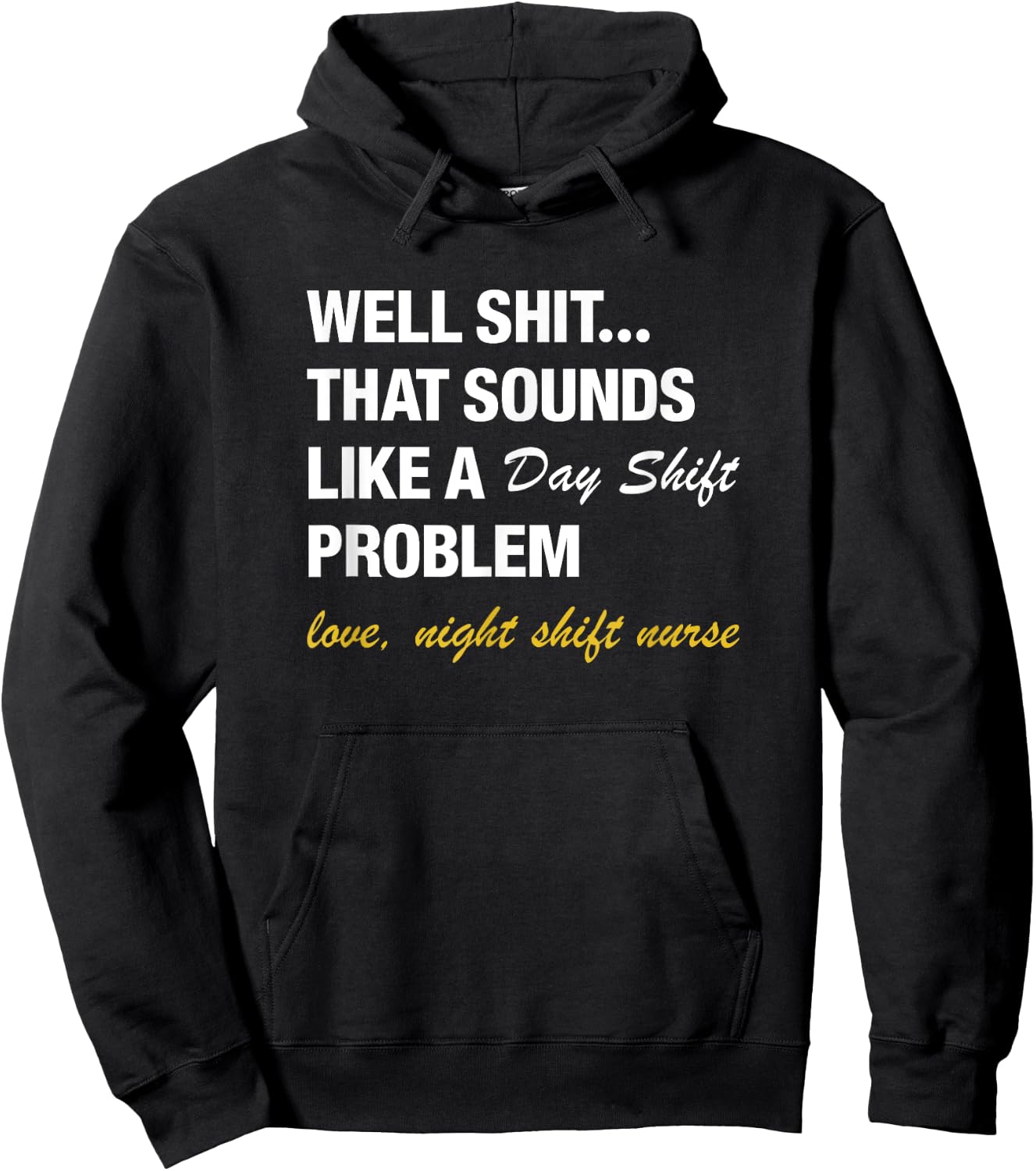 Well That Sounds Like A Day Shift Problem Night Shift Nurse Hoodie - Hoodie | Black