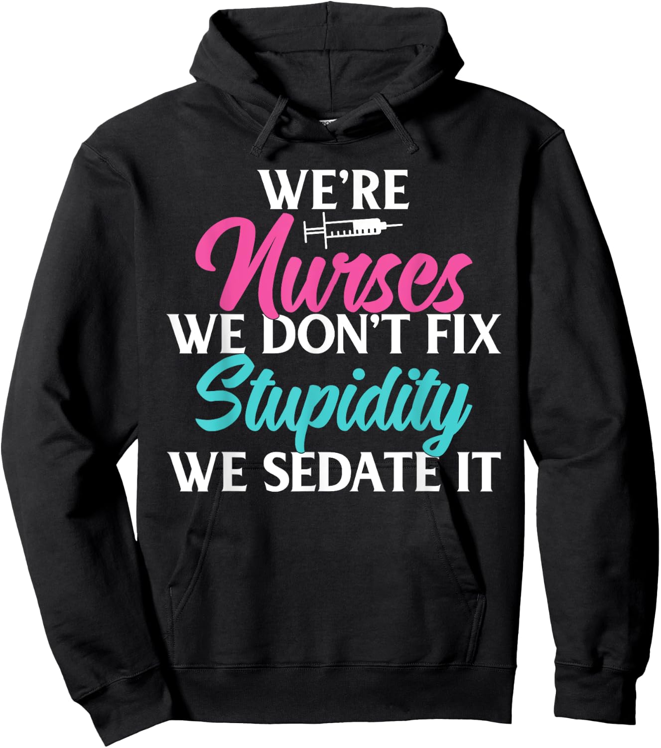 We are Nurses we dont fix stupidity we sedate it Nursing Hoodie - Hoodie | Black
