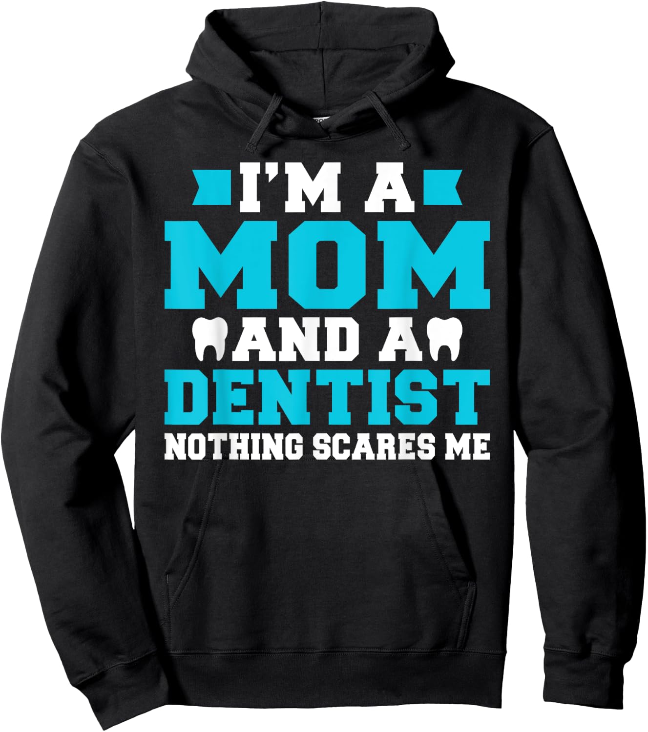 Im a Mom and a Dentist nothing scares me Dentist Mom Hoodie - Hoodie | Black
