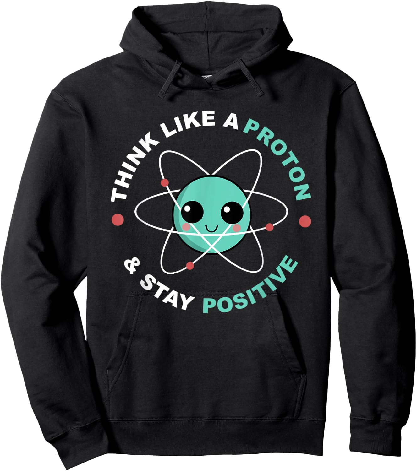 Think Like A Proton And Stay Positive Hoodie - Hoodie | Black