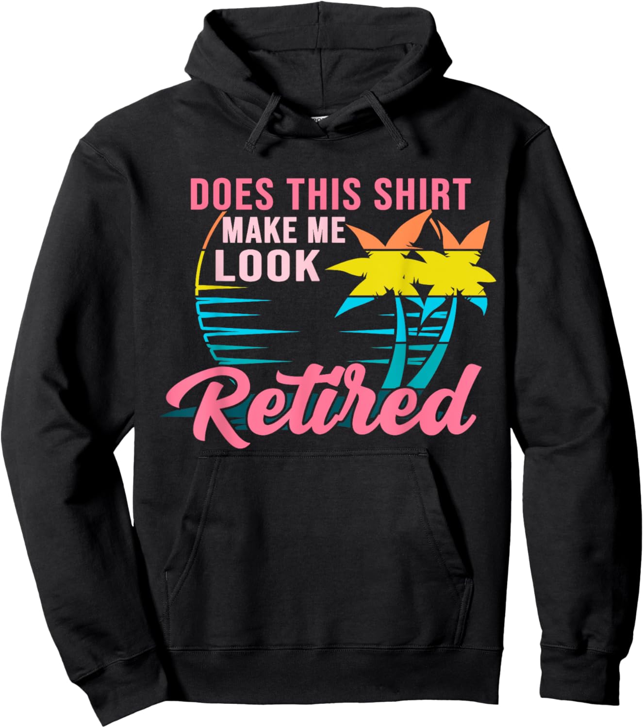 Retirement Does This Shirt Make Me Look Retired Hoodie - Hoodie | Black