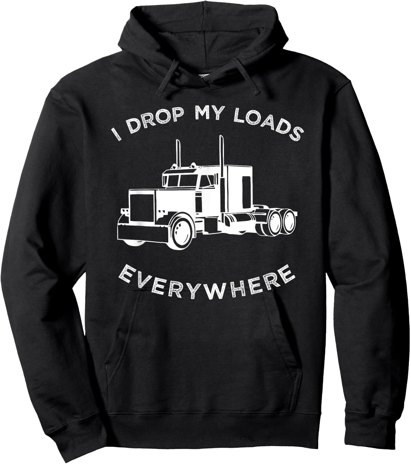 Funny Truck , I Drop My Loads Everywhere Big Rig Hoodie - Hoodie | Black