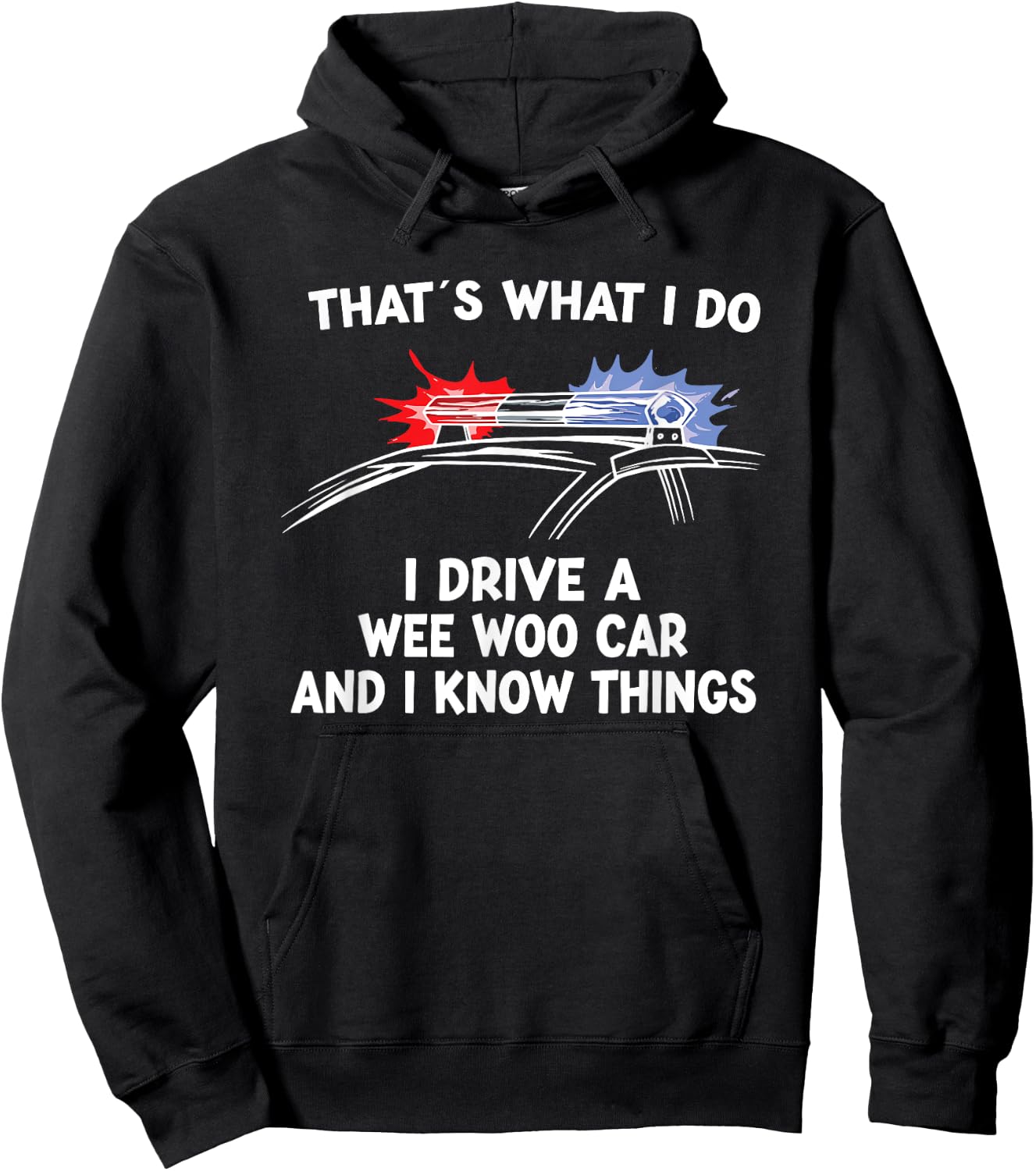 Thats What I Do I Drive A Wee Woo Car & I Know Things Police Hoodie - Hoodie | Black