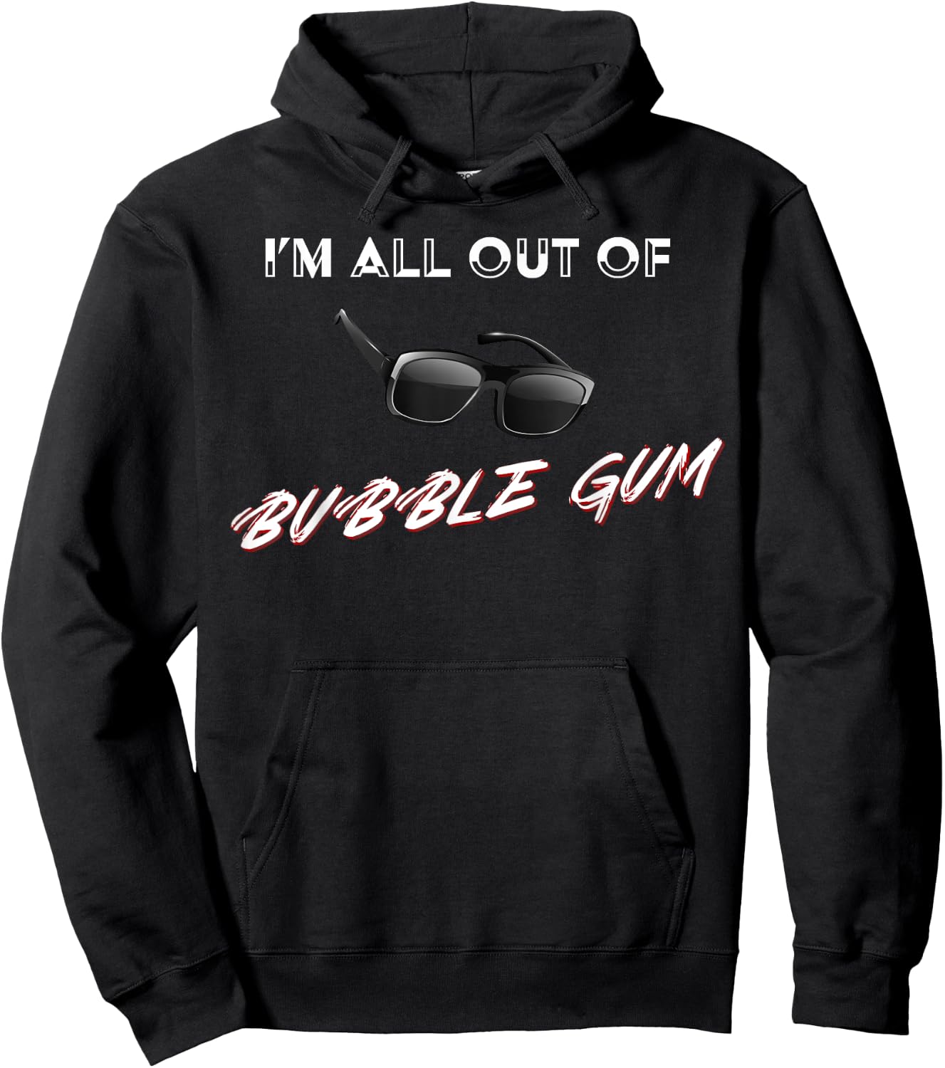 I'm All Out of Bubble Gum So Watch Yourself Funny Sarcasm Hoodie - Hoodie | Black