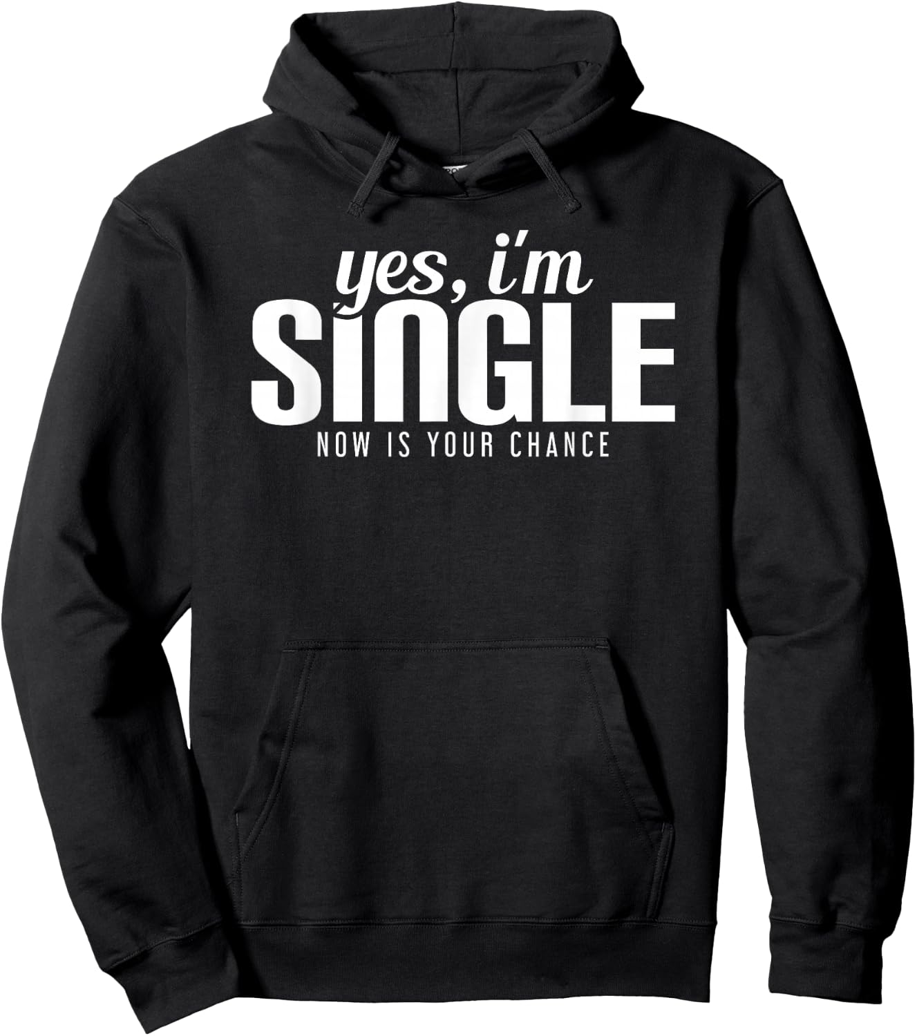 Yes, I'm Single. Now is Your Chance Ready Funny Hoodie - Hoodie | Black