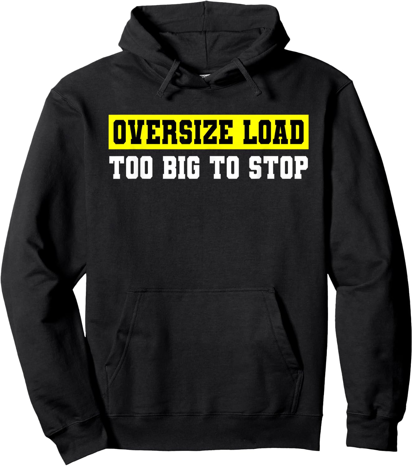Oversize Load, Too Big to Stop, for Truckers Hoodie - Hoodie | Black