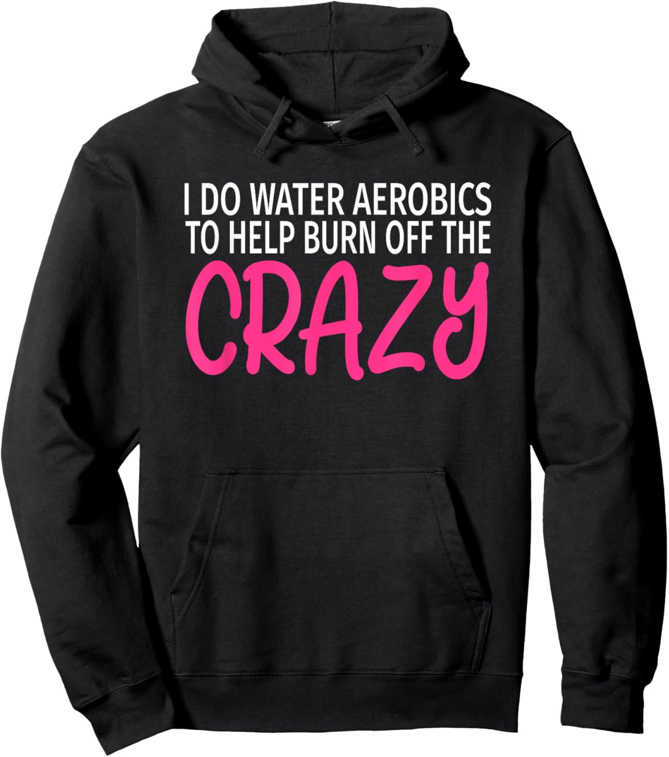 I Do Water Aerobics to Burn Off The Crazy - Funny Aerobics Hoodie - Hoodie | Black