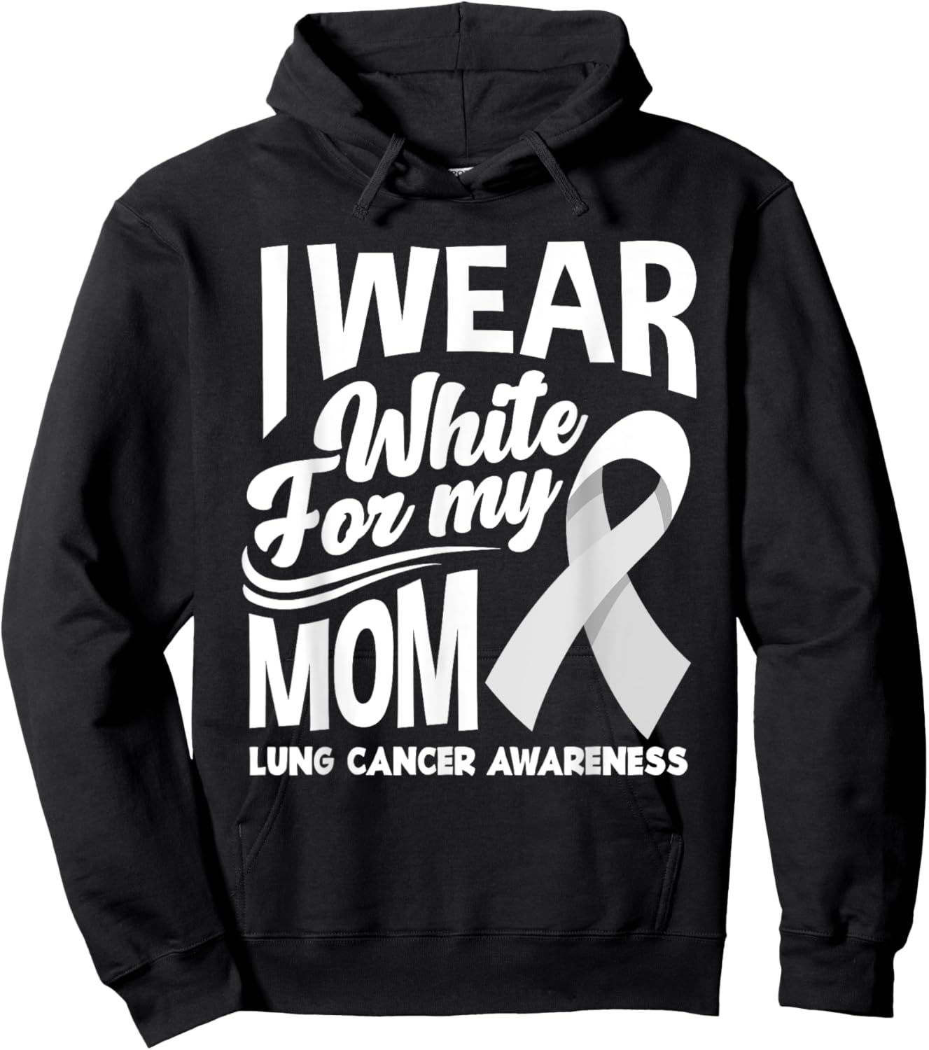 I Wear White For My Mom Lung Cancer Awareness Hoodie - Hoodie | Black