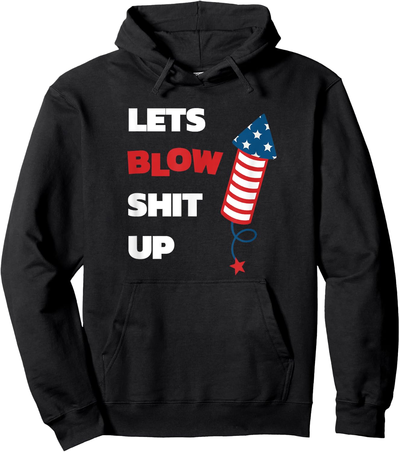 Lets Blow Shit Up - Fourth of July - Independence Day Women Men Hoodie - Hoodie | Black