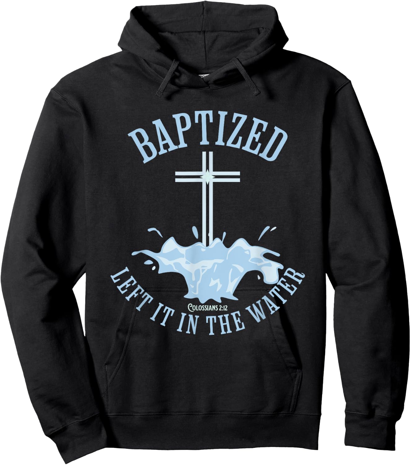 LEFT IT IN THE WATER, Colossians-2:12 BAPTIZED Christian Hoodie - Hoodie | Black