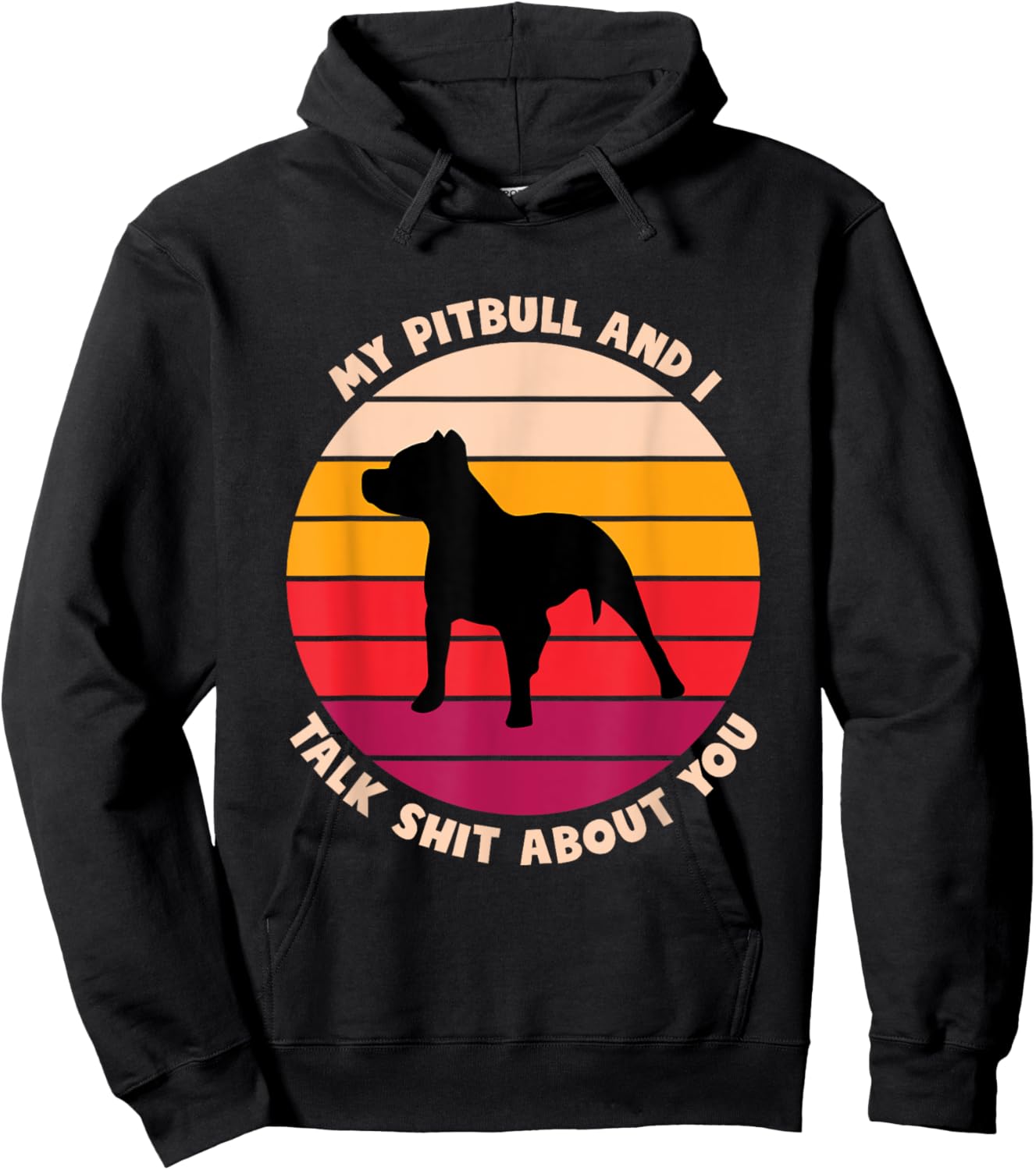 My Pitbull and I Talk Shit About You Funny Dog Lover Pitbull Men Women Hoodie - Hoodie | Black