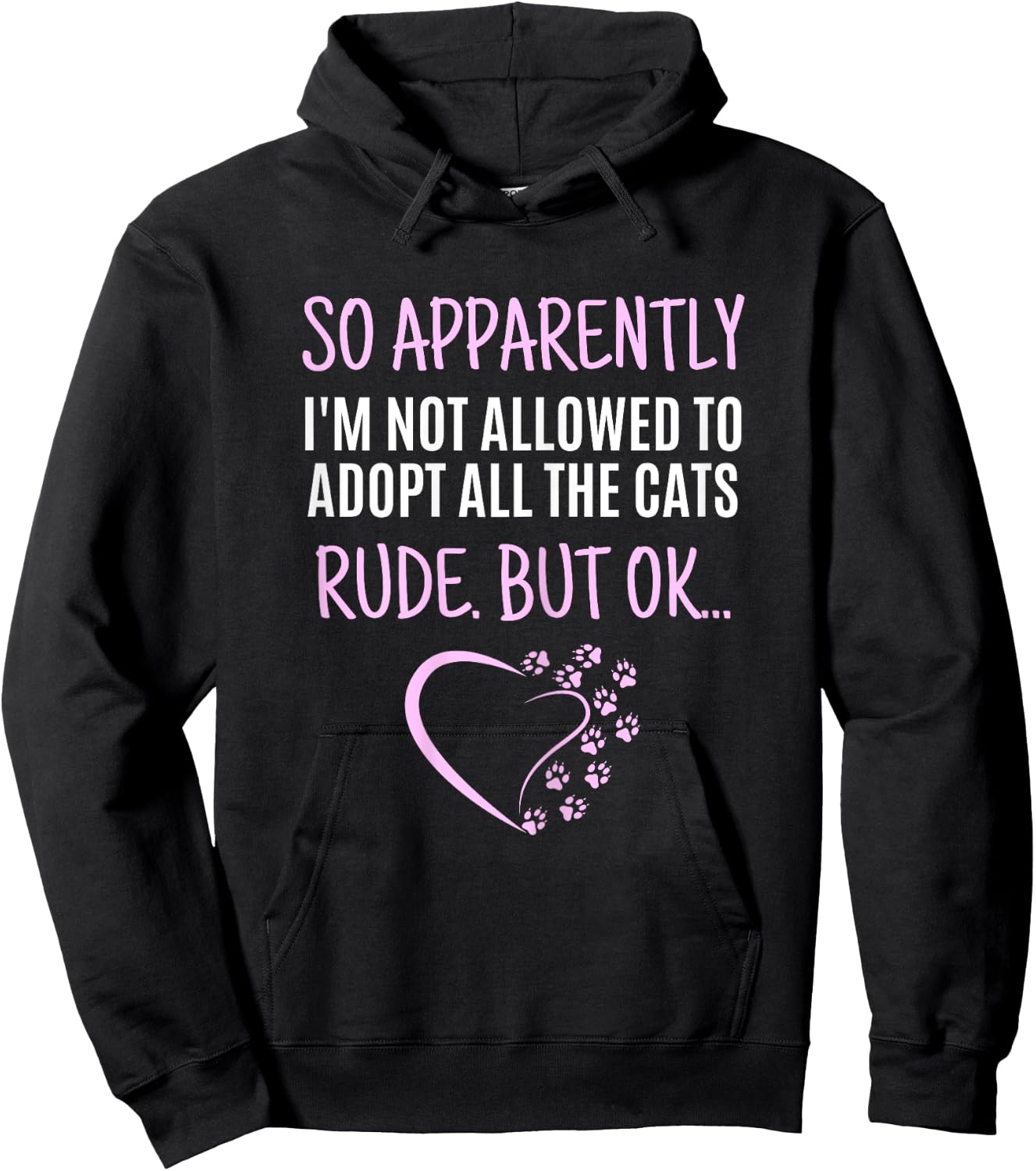 So Apparently I'm Not Allowed To Adopt All The Cats Funny Hoodie - Hoodie | Black