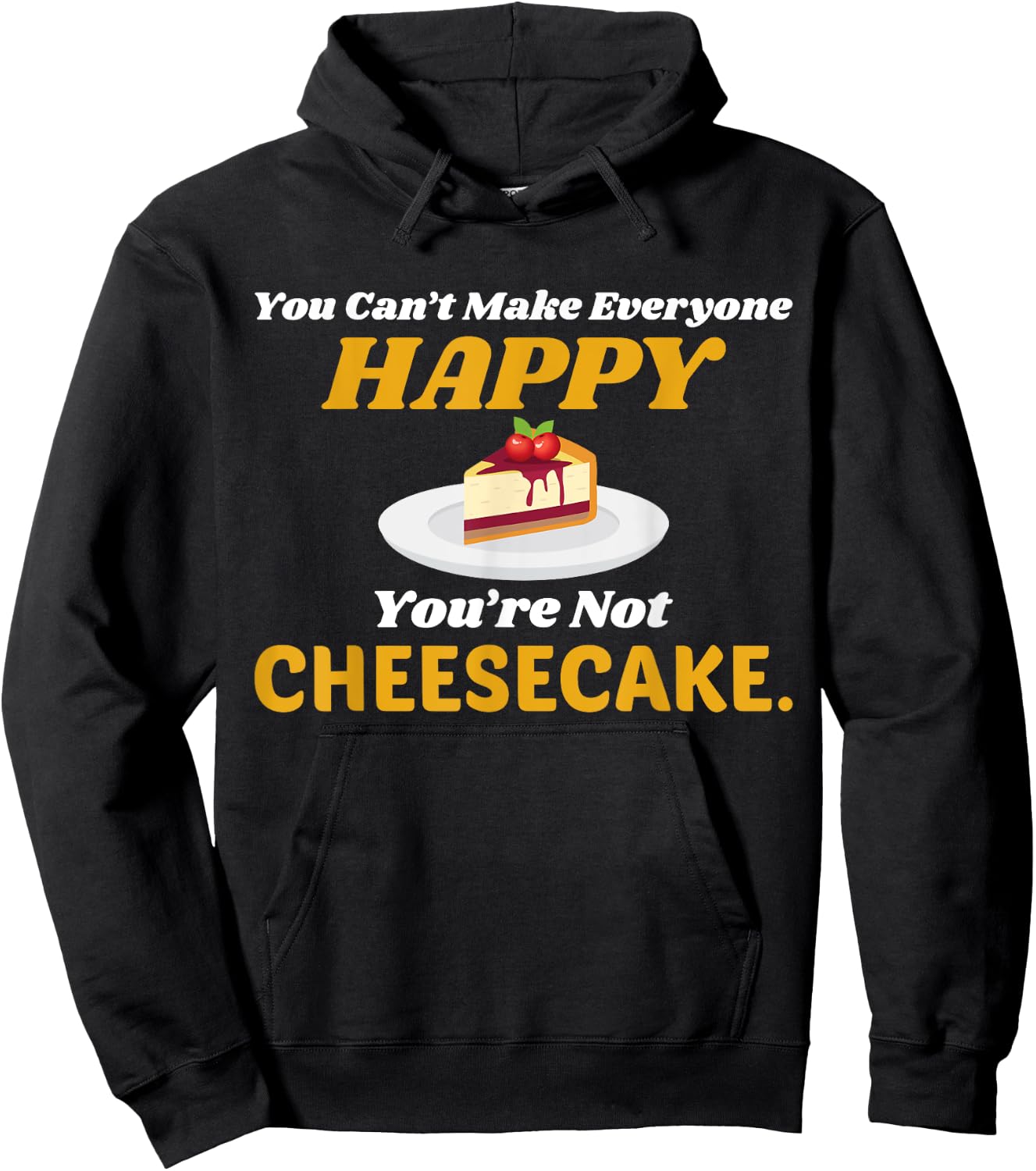 Funny Cheesecake T Shirt - You Can't Make Everyone Happy Hoodie - Hoodie | Black