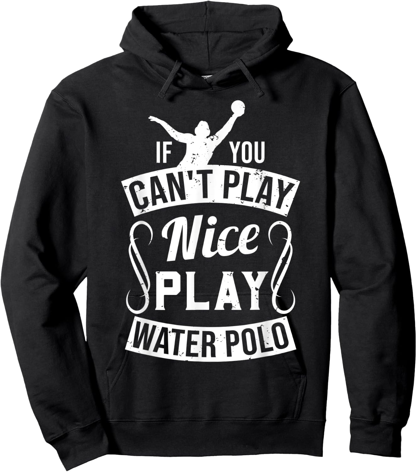 If You Can't Play Nice Play Water Polo - Player Funny Gift Hoodie - Hoodie | Black