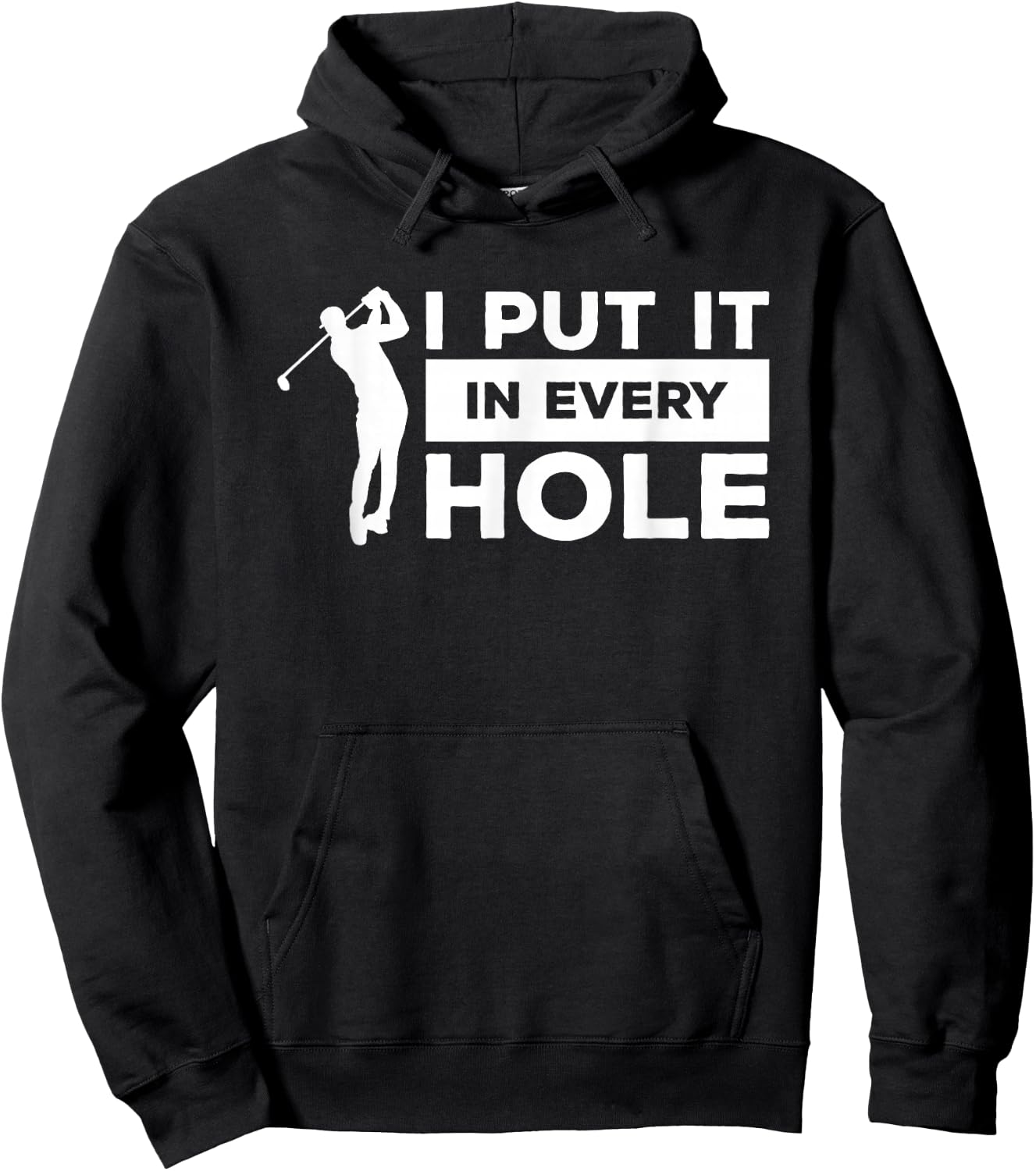 I Put It In Every Hole Golfing Golf For A Golfer Hoodie - Hoodie | Black