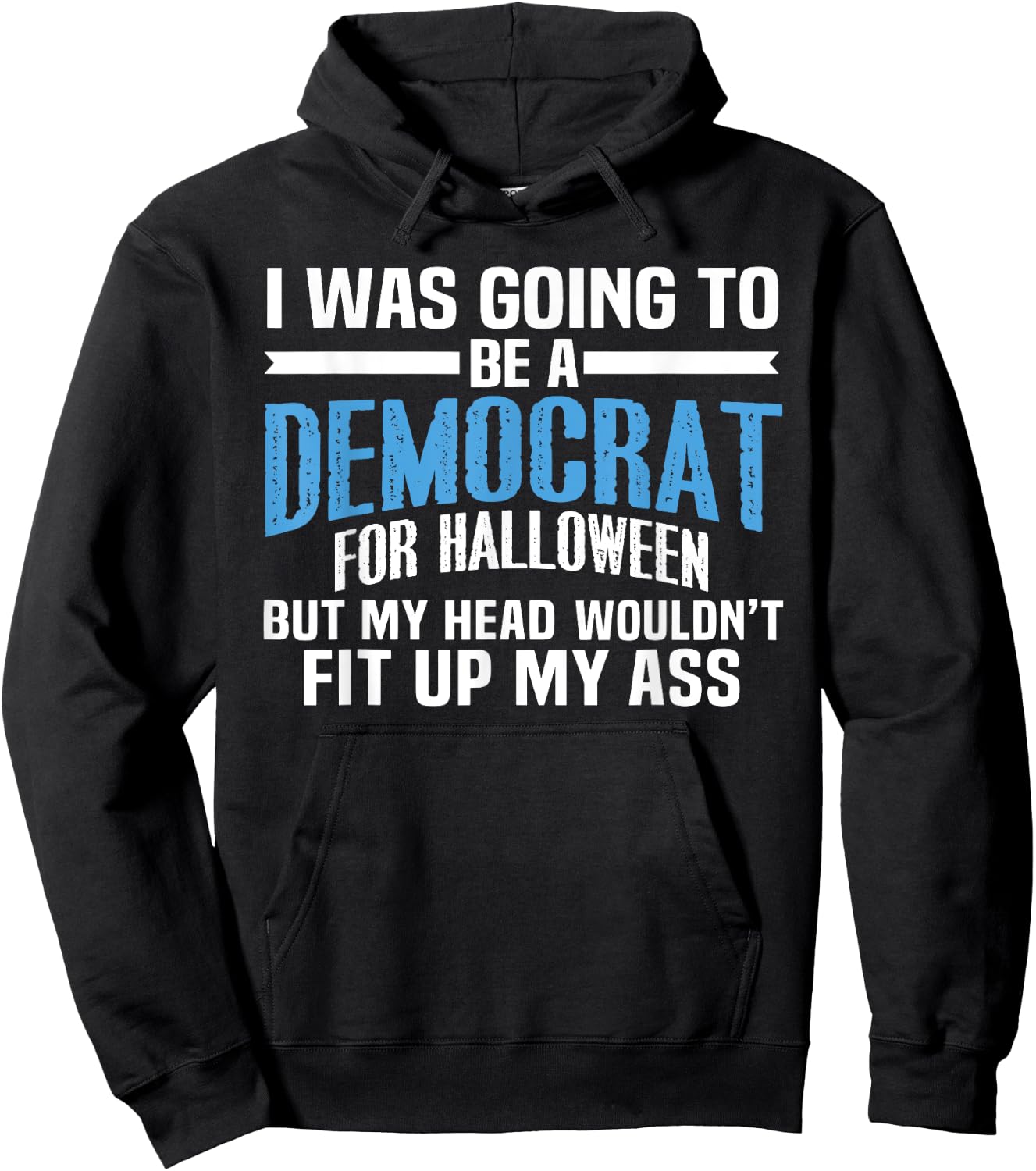 I was Going to Be A Democrat for Halloween Political Hoodie - Hoodie | Black