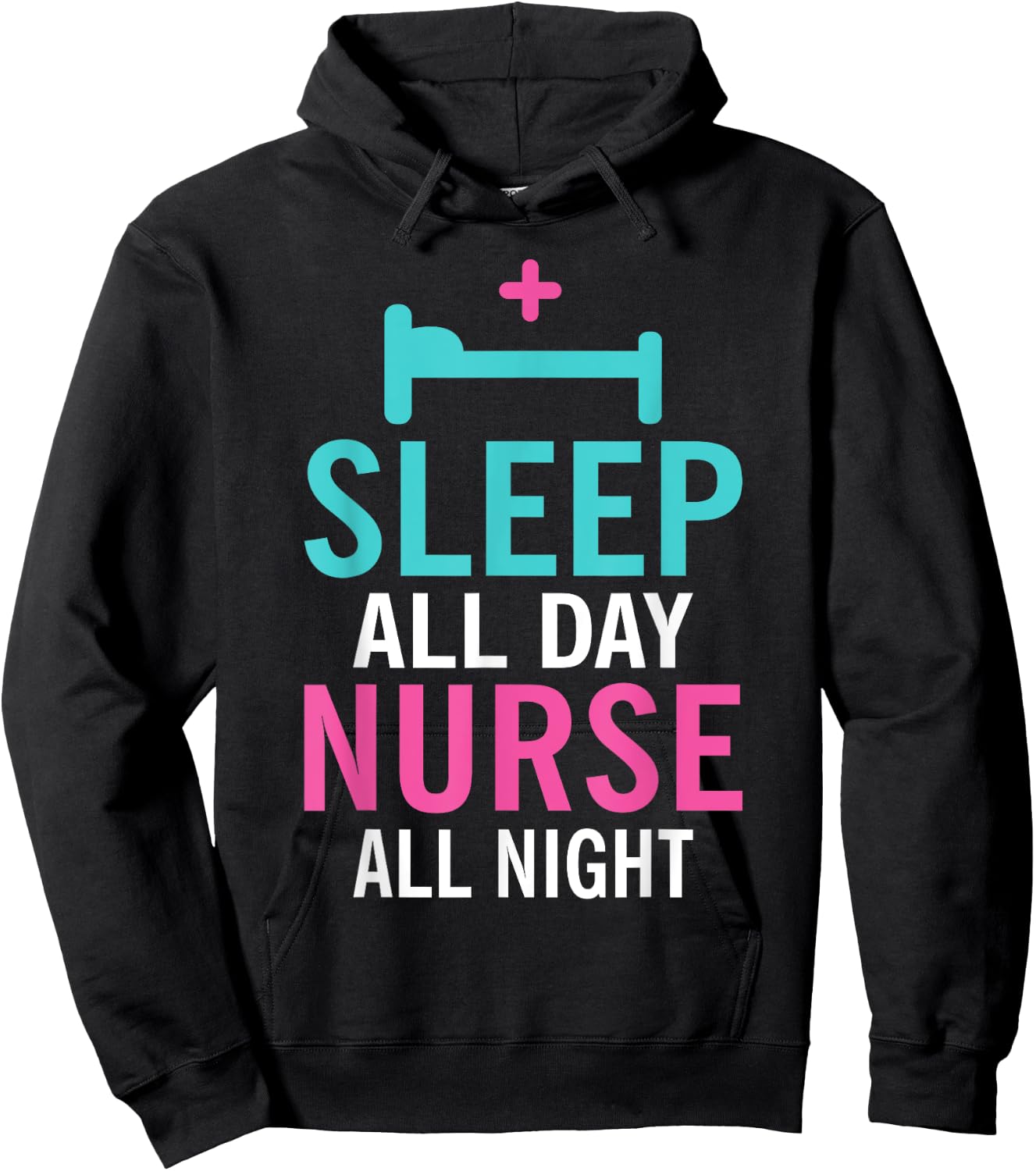 Sleep all Day Nurse all Night Work Hospital Nursing Hoodie - Hoodie | Black